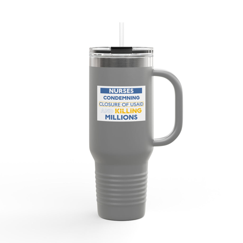 Travel Mug - Nurses Condemning Closure of USAID (front) - Nurses For NIH CDC FEMA USAID And YOU (back) - 100% stainless steel (body) - NFG-TM-40oz