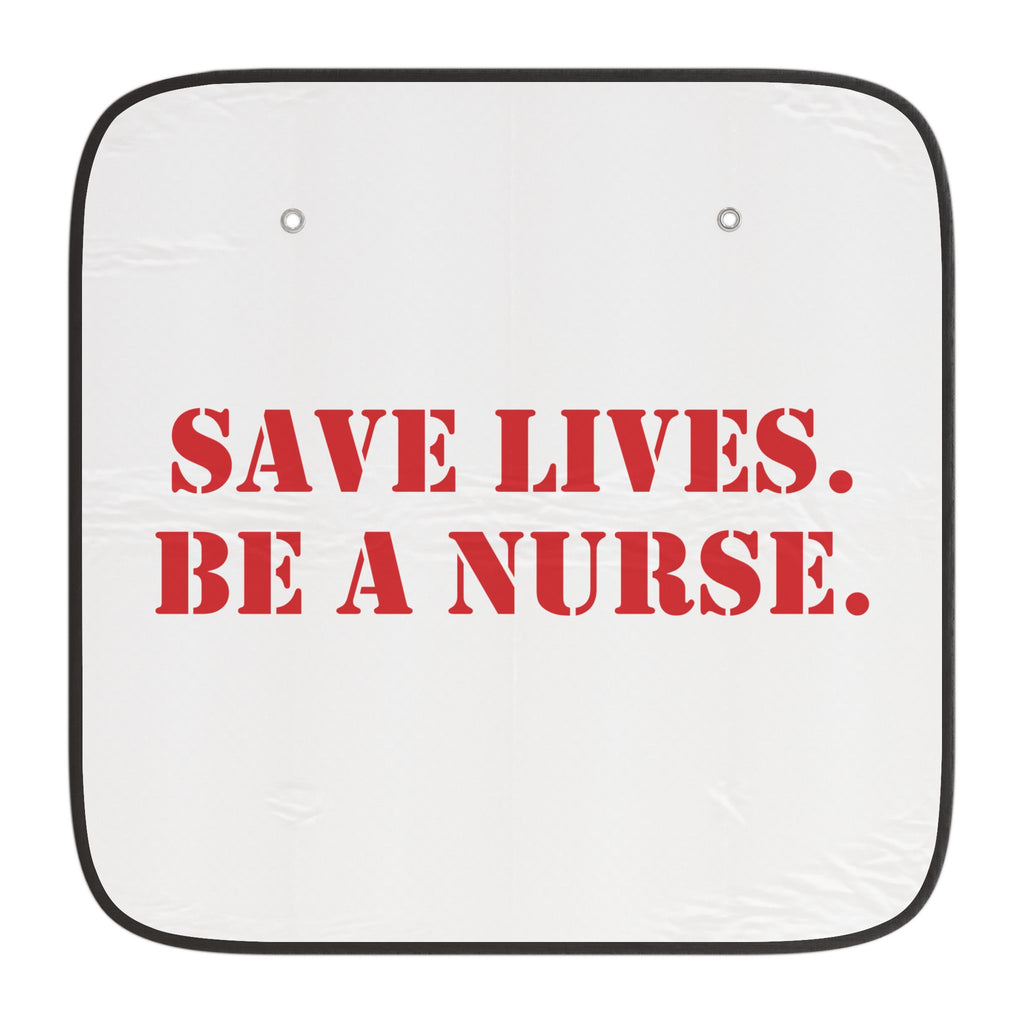 Unisex Car Sun Shade - Save Lives Be A Nurse (front) - 100% Polyester & 100% Aluminized film cushion - SLM-CA-02