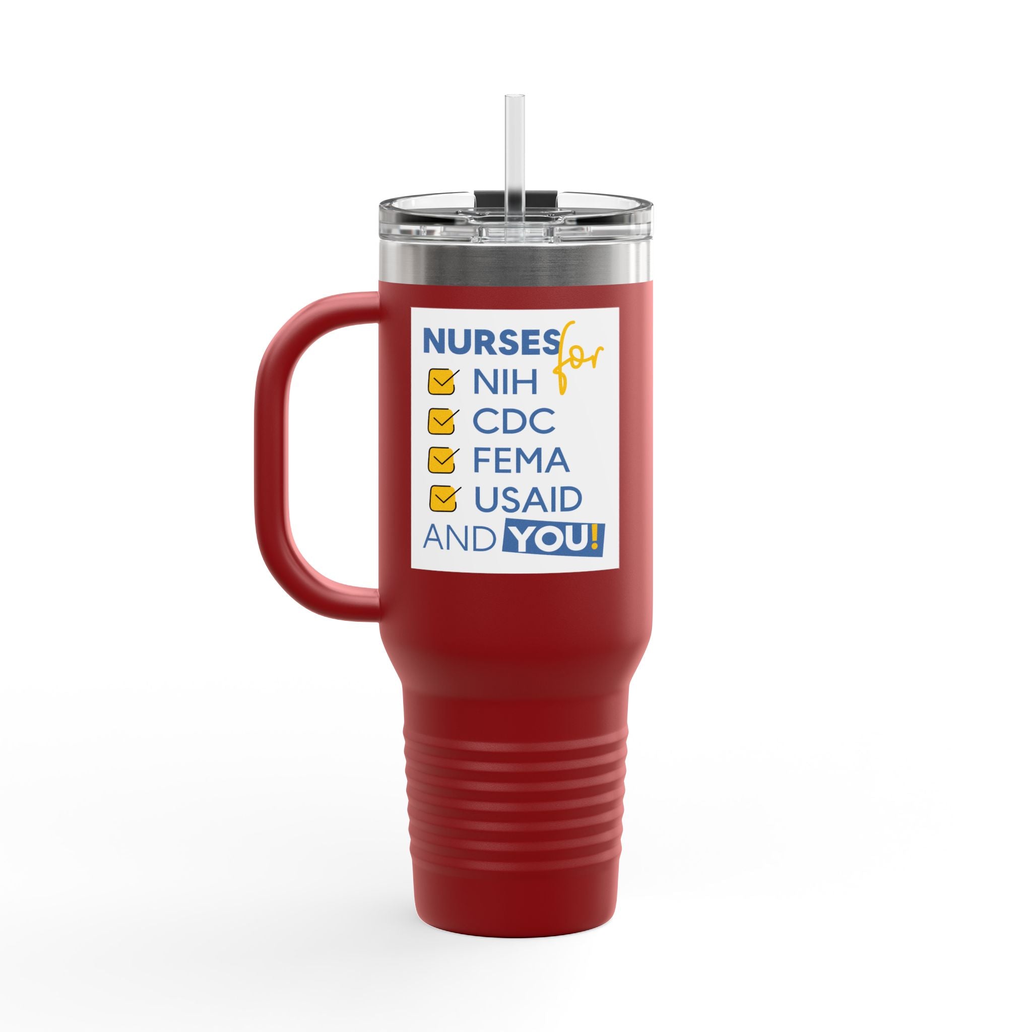 Travel Mug - Nurses Condemning Closure of USAID (front) - Nurses For NIH CDC FEMA USAID And YOU (back) - 100% stainless steel (body) - NFG-TM-40oz
