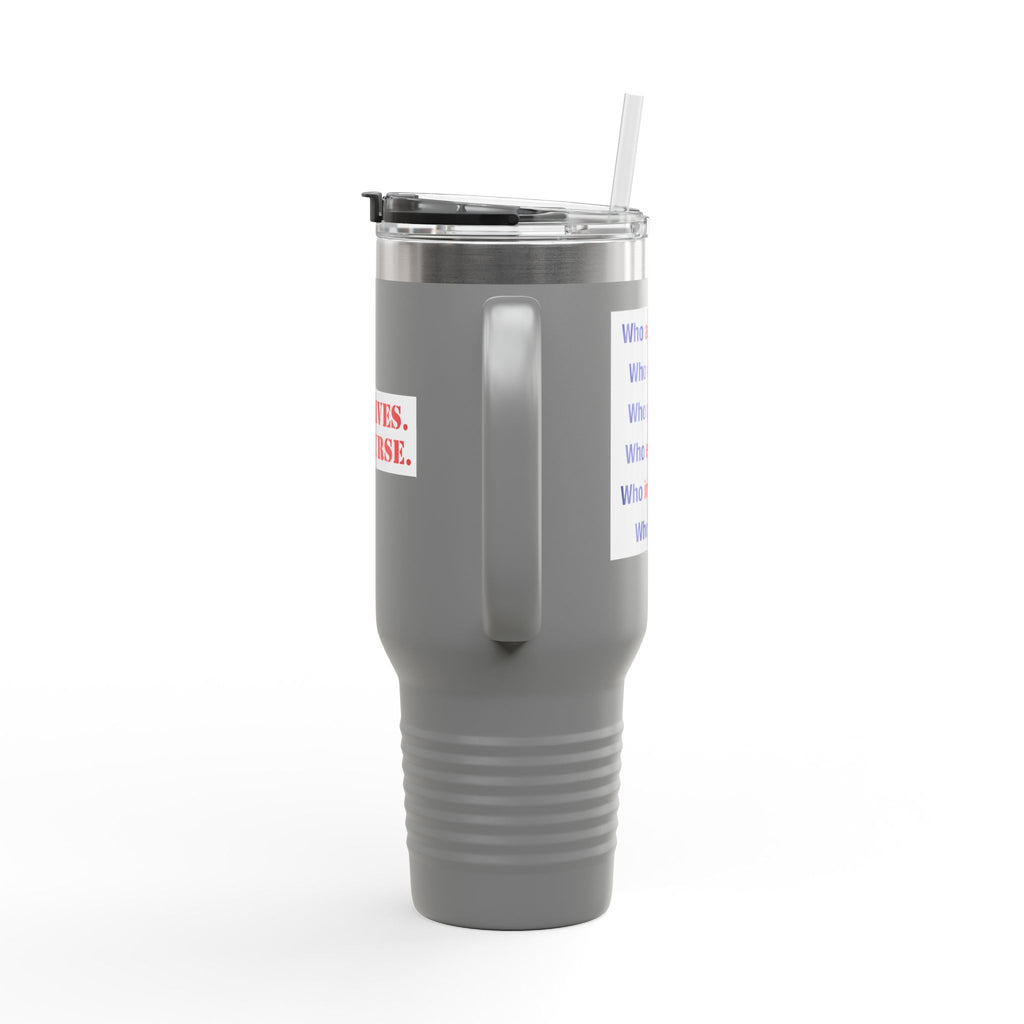 Travel Mug - Save Lives Be A Nurse (front) - Who Advocates? Who Defends? (back) - 100% stainless steel (body) - SLA-TM-40oz