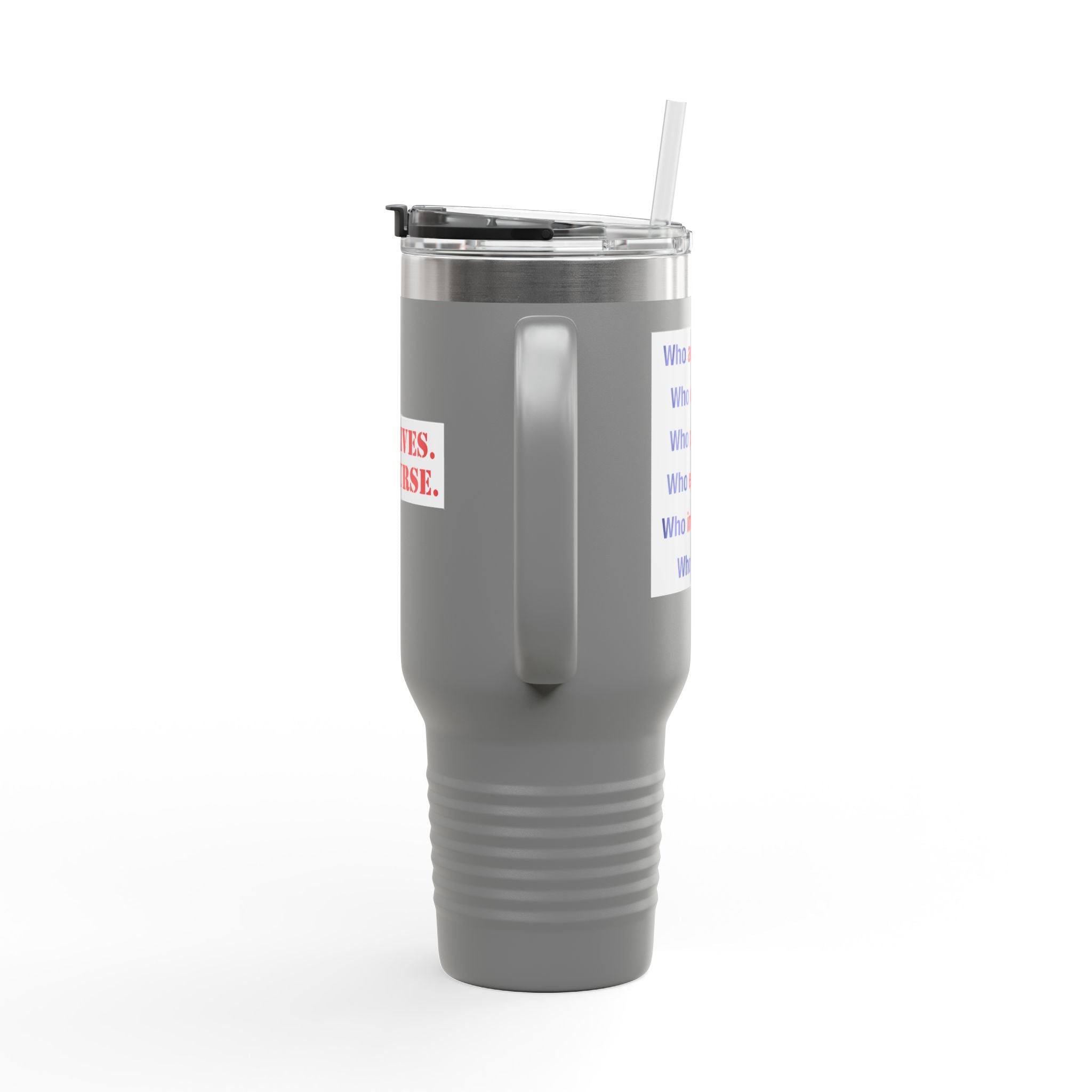 Travel Mug - Save Lives Be A Nurse (front) - Who Advocates? Who Defends? (back) - 100% stainless steel (body) - SLA-TM-40oz