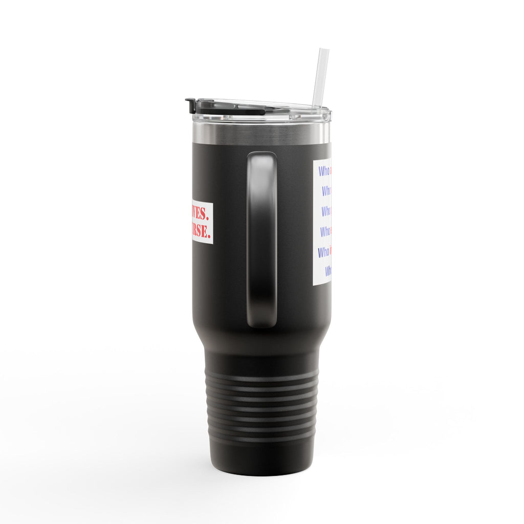 Travel Mug - Save Lives Be A Nurse (front) - Who Advocates? Who Defends? (back) - 100% stainless steel (body) - SLA-TM-40oz