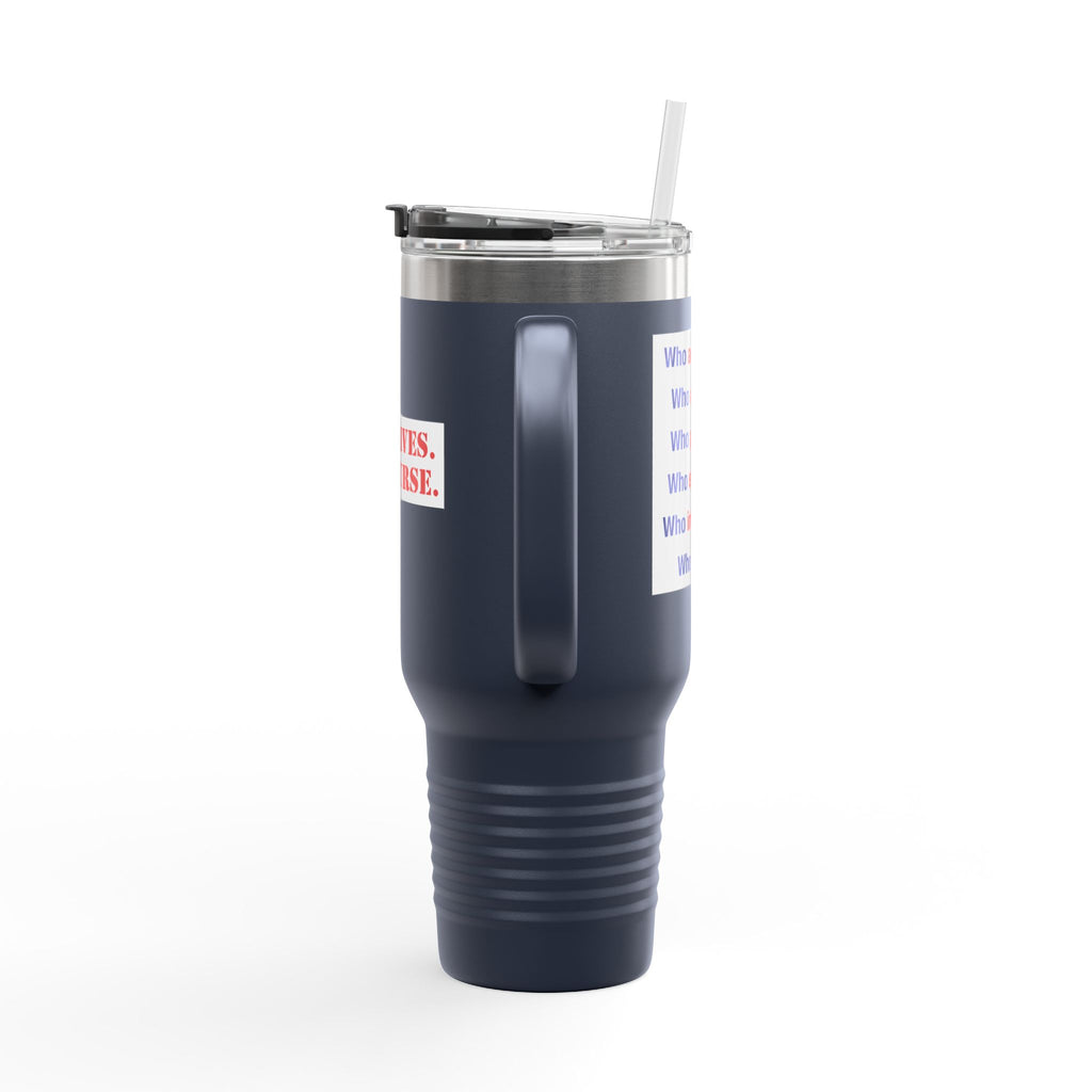Travel Mug - Save Lives Be A Nurse (front) - Who Advocates? Who Defends? (back) - 100% stainless steel (body) - SLA-TM-40oz