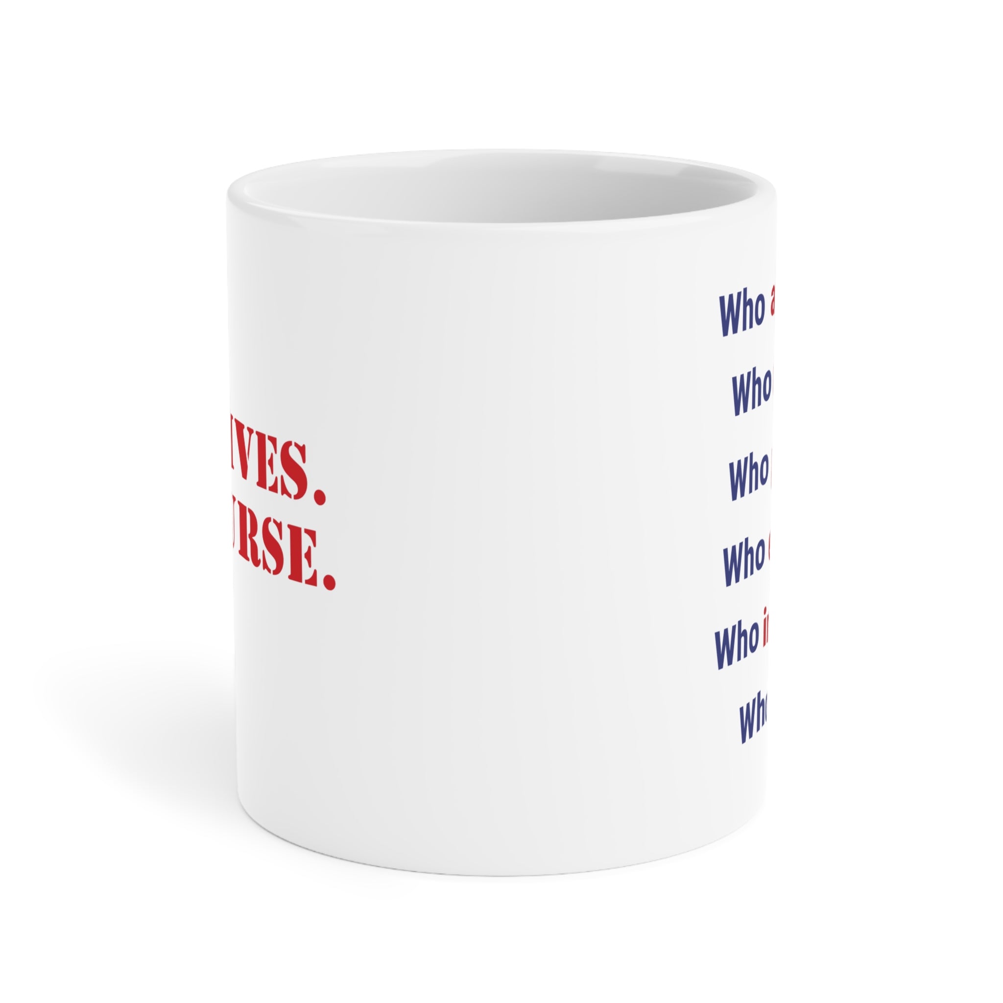 Unisex Ceramic Mug - Save Lives Be A Nurse (right) - Who Advocates? Who Defends? (left) - Durable white Ceramic - SLA-CM-ORCA