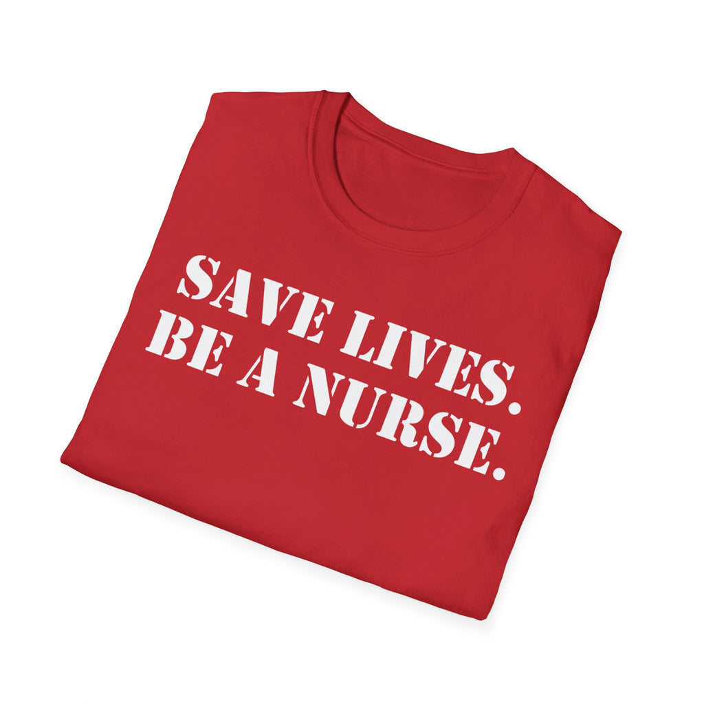 Unisex Lightweight fabric T-Shirt - Save Life Be a Nurse (front) - Who advocates? Who defends? Who protects? Who educates? Who intervenes? Who cares? (back) - 100% ring-spun cotton - SLBN-T-G64000