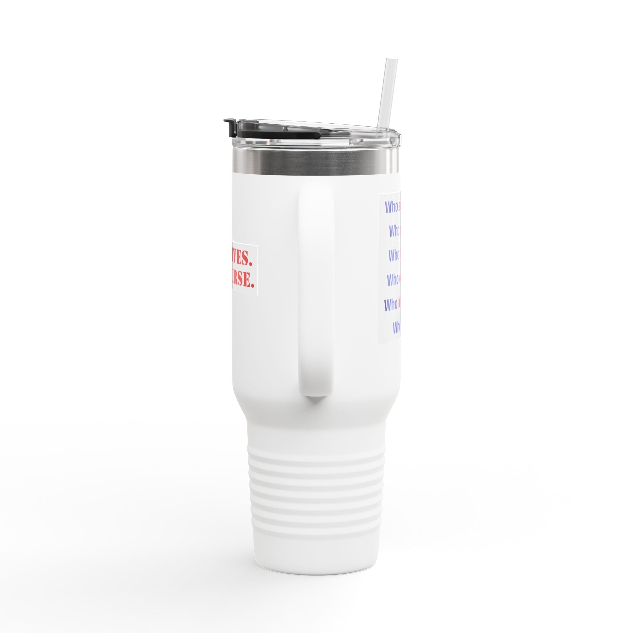 Travel Mug - Save Lives Be A Nurse (front) - Who Advocates? Who Defends? (back) - 100% stainless steel (body) - SLA-TM-40oz
