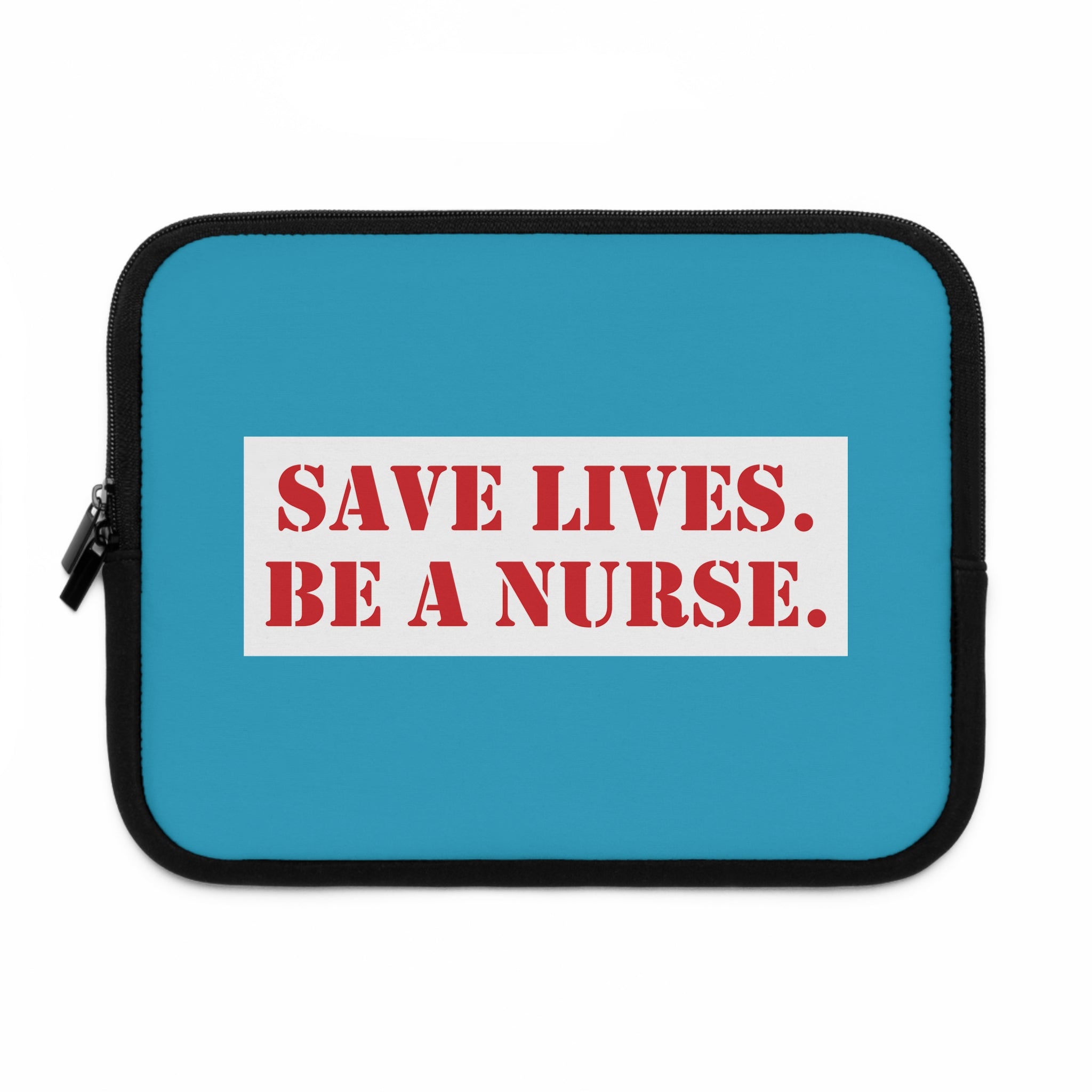 Laptop Sleeve - Save Lives Be A Nurse (front) - Smooth neoprene - SLA-LS-01
