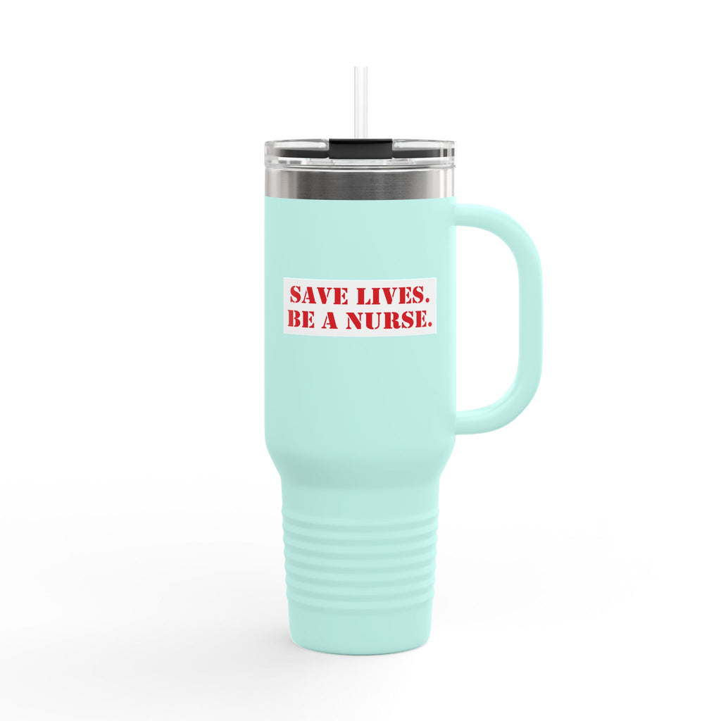 Travel Mug - Save Lives Be A Nurse (front) - Who Advocates? Who Defends? (back) - 100% stainless steel (body) - SLA-TM-40oz