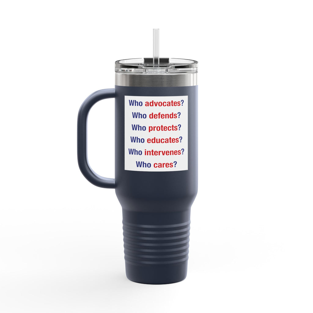 Travel Mug - Save Lives Be A Nurse (front) - Who Advocates? Who Defends? (back) - 100% stainless steel (body) - SLA-TM-40oz