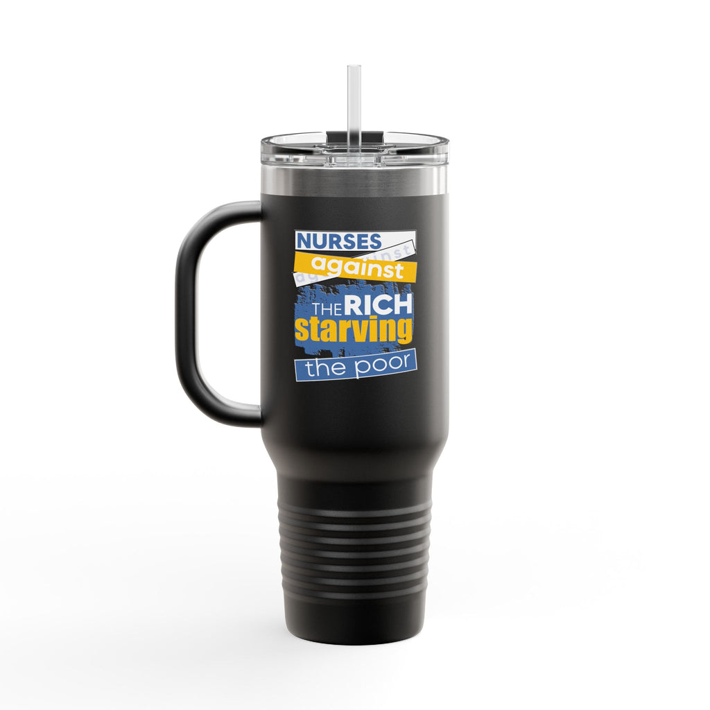 Travel Mug - Free School Lunches For All (front) - Nurses Against The Rich Starving The Poor (back) - 100% stainless steel (body) - NAH-TM-40oz