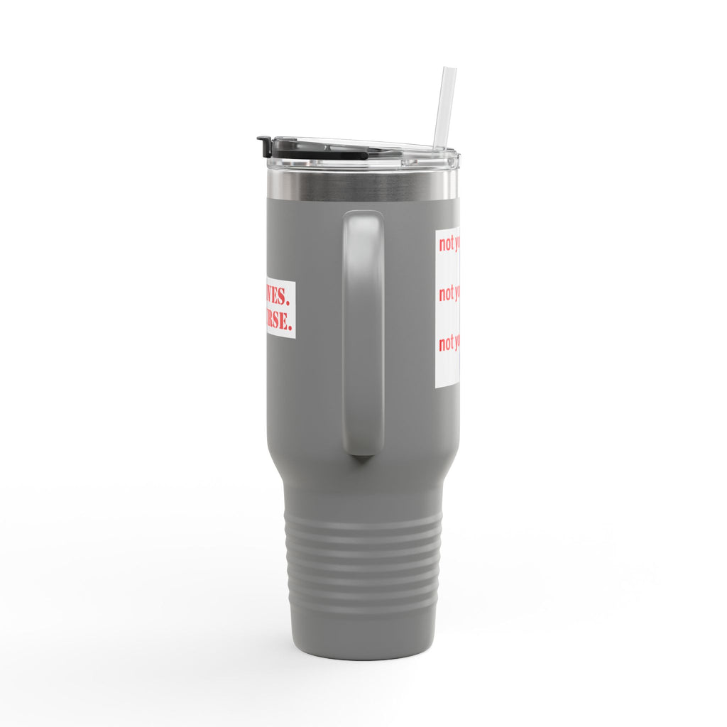 Travel Mug - Save Lives Be A Nurse (front) - Not Your Mom (back) - 100% stainless steel (body) - SLM-TM-40oz
