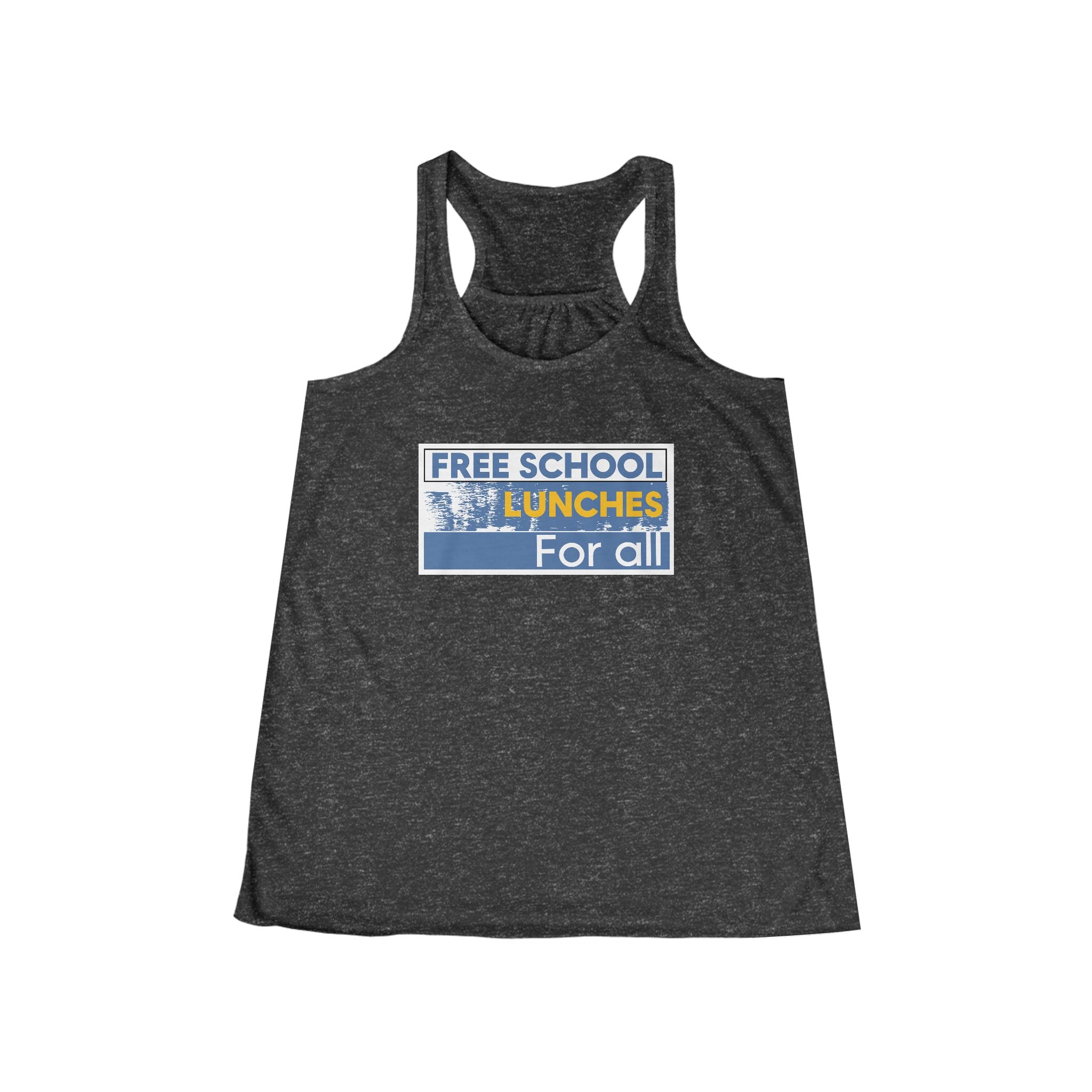 Women's Flowy Extra Light fabric Racerback Tank - Free School Lunches For All (front) - Nurses Against The Rich Starving The Poor (back) - 65% Polyester 35% Viscose  - NAH-F-BC8800