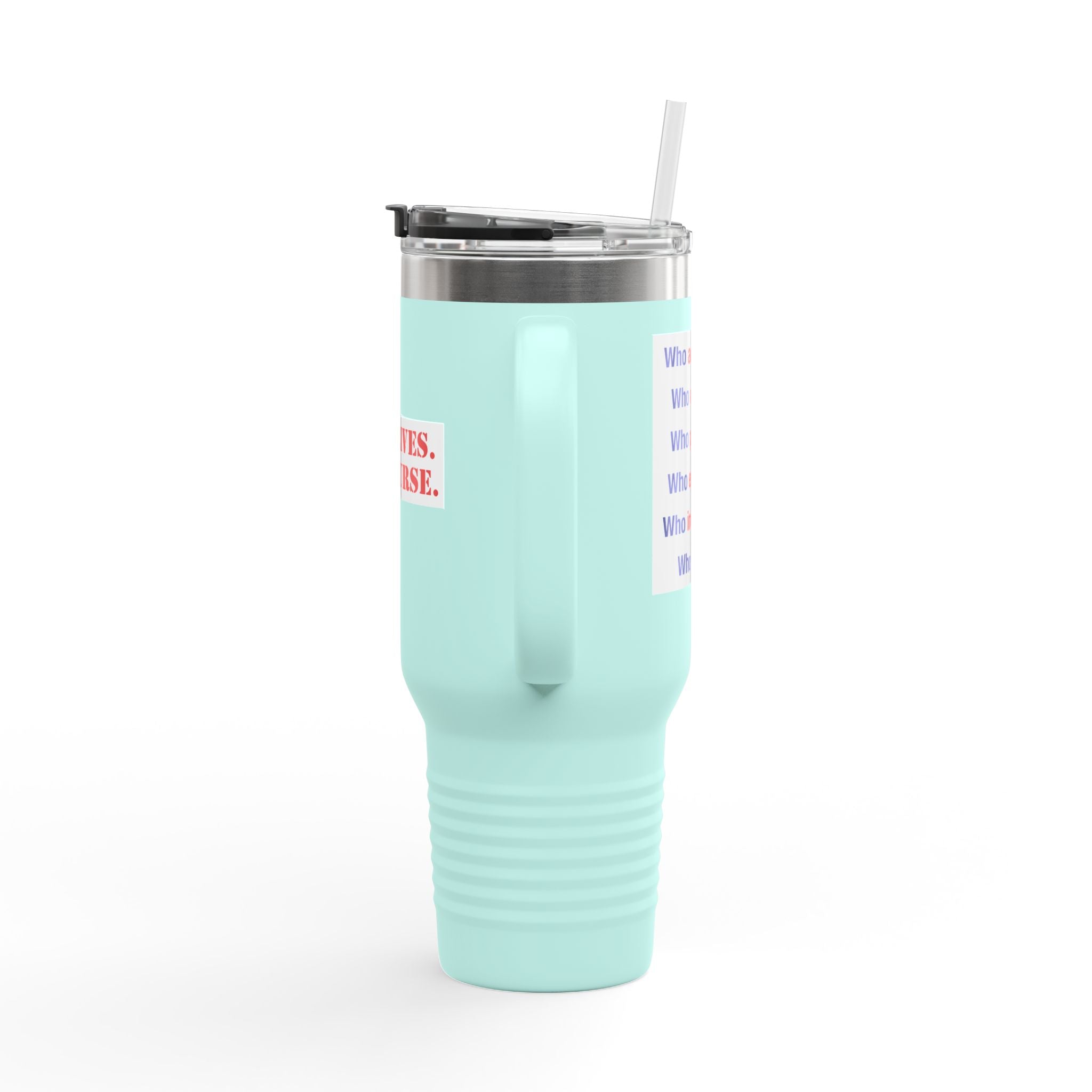 Travel Mug - Save Lives Be A Nurse (front) - Who Advocates? Who Defends? (back) - 100% stainless steel (body) - SLA-TM-40oz