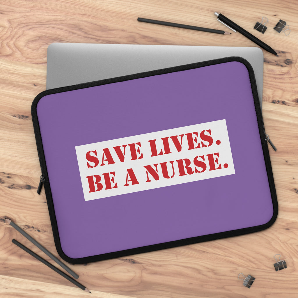 Laptop Sleeve - Save Lives Be A Nurse (front) - Smooth neoprene - SLM-LS-01