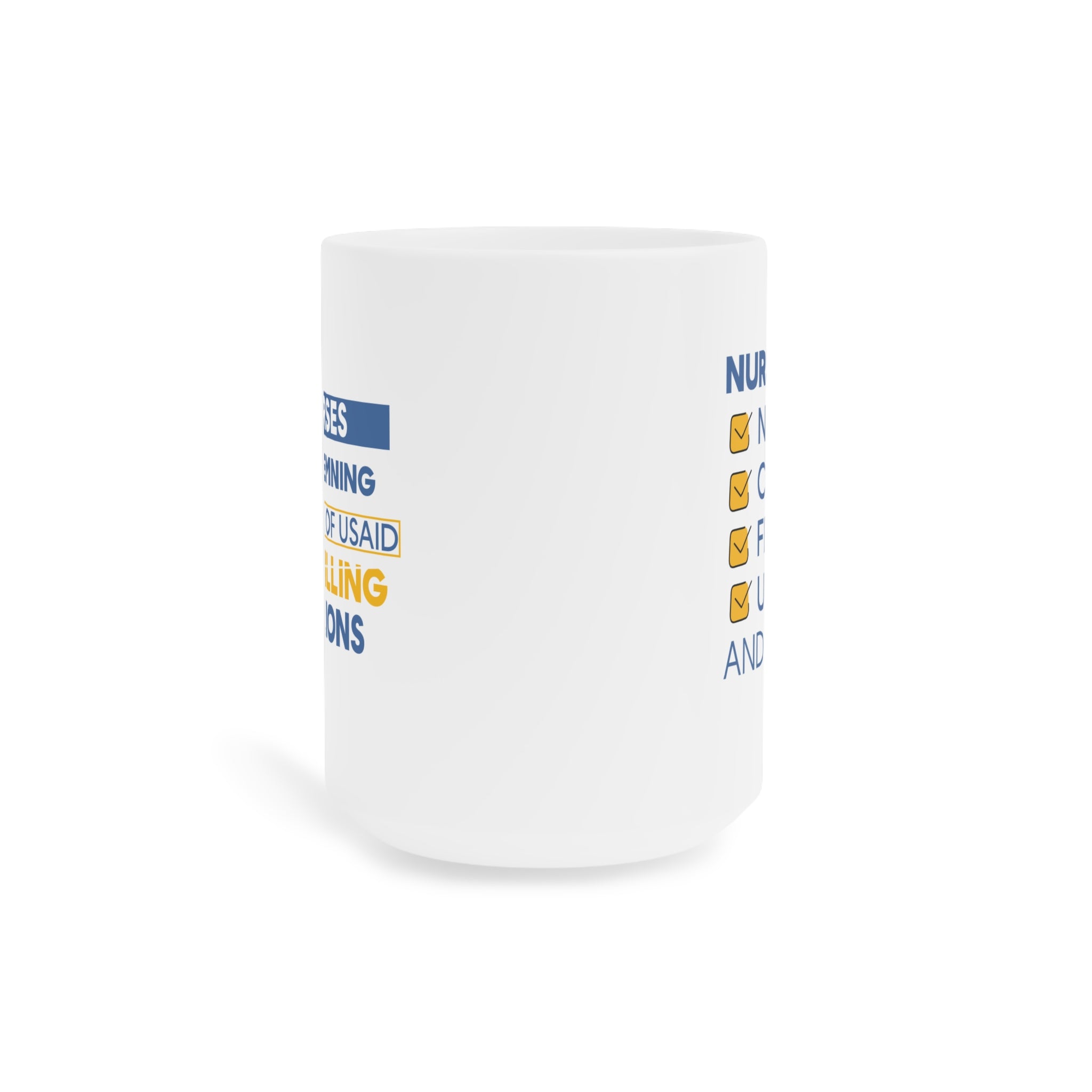 Unisex Ceramic Mug - Nurses Condemning Closure of USAID (right) - Nurses For NIH CDC FEMA USAID And YOU (left) - Durable white Ceramic - NFG-CM-ORCA
