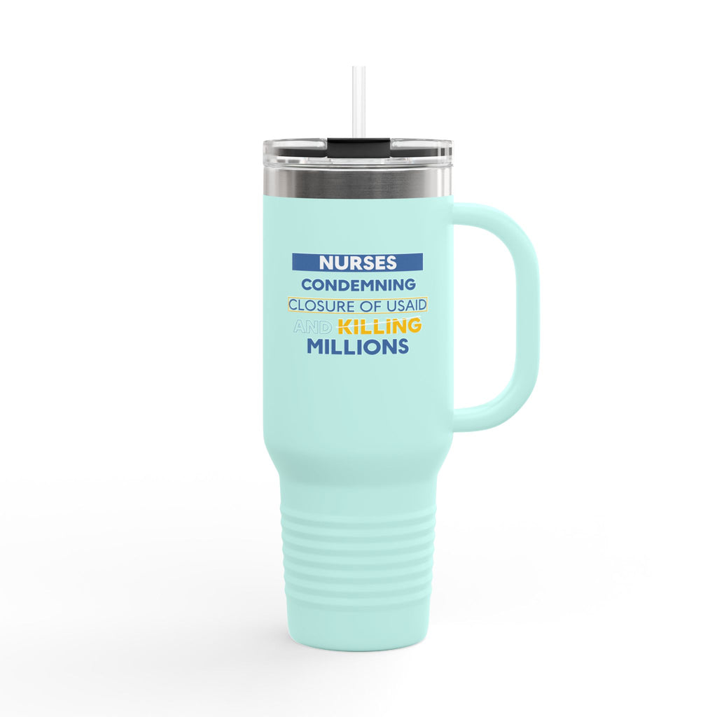 Travel Mug - Nurses Condemning Closure of USAID (front) - Nurses For NIH CDC FEMA USAID And YOU (back) - 100% stainless steel (body) - NFG-TM-40oz