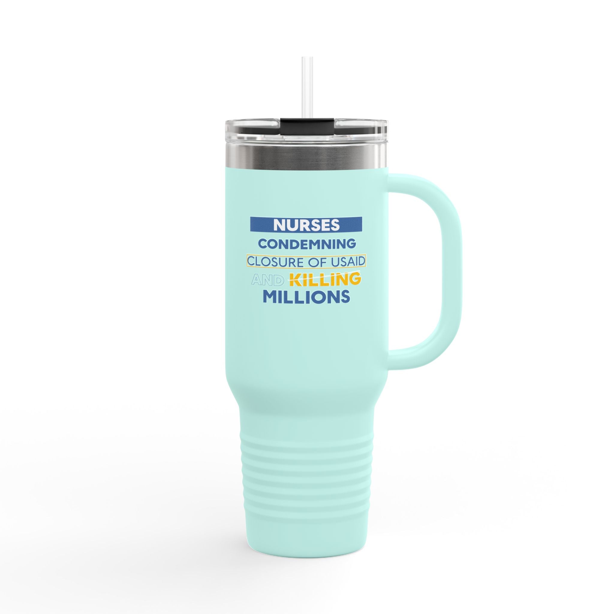 Travel Mug - Nurses Condemning Closure of USAID (front) - Nurses For NIH CDC FEMA USAID And YOU (back) - 100% stainless steel (body) - NFG-TM-40oz