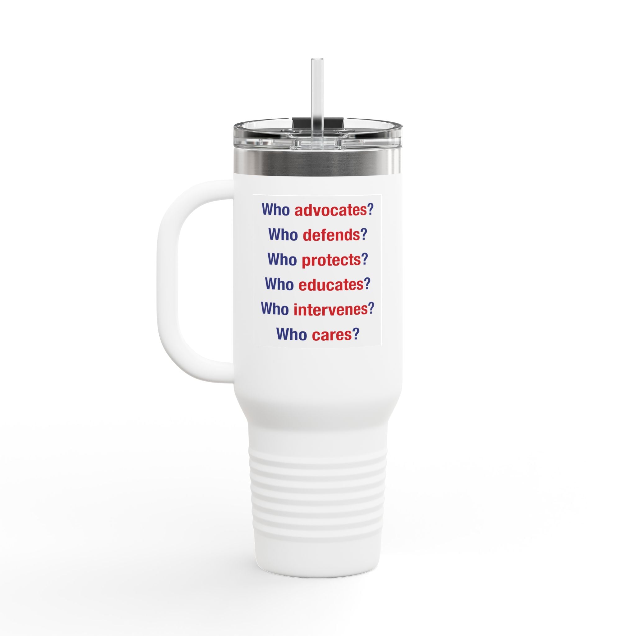 Travel Mug - Save Lives Be A Nurse (front) - Who Advocates? Who Defends? (back) - 100% stainless steel (body) - SLA-TM-40oz