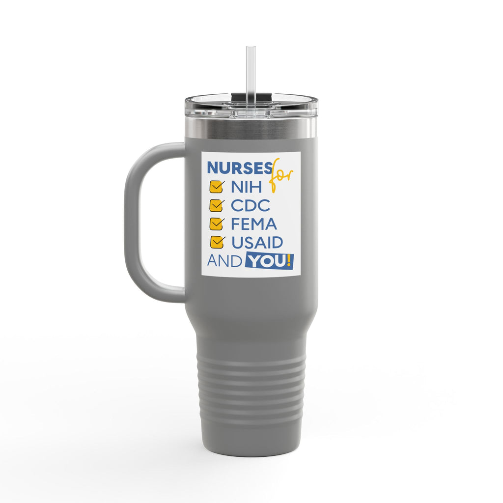 Travel Mug - Nurses Condemning Closure of USAID (front) - Nurses For NIH CDC FEMA USAID And YOU (back) - 100% stainless steel (body) - NFG-TM-40oz