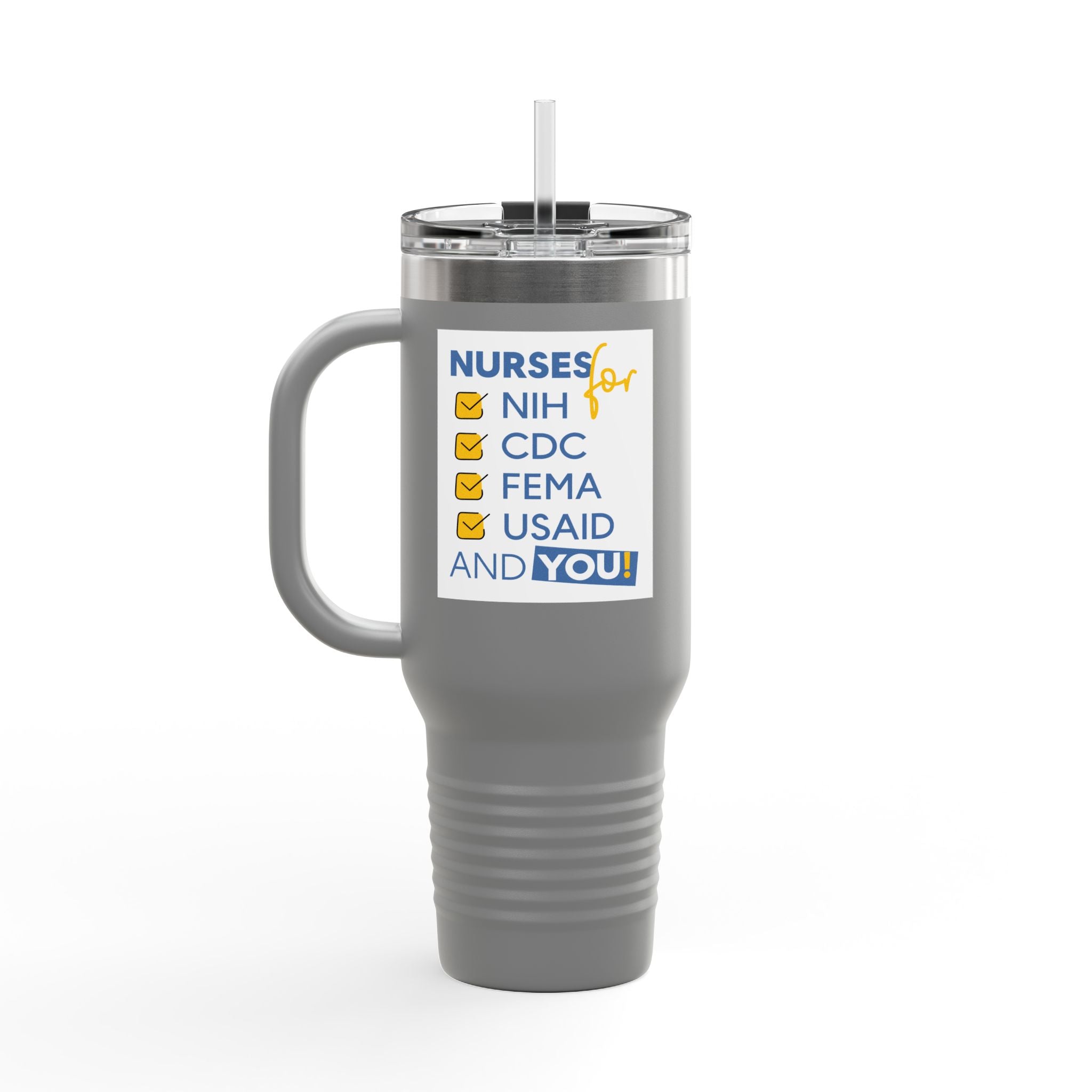 Travel Mug - Nurses Condemning Closure of USAID (front) - Nurses For NIH CDC FEMA USAID And YOU (back) - 100% stainless steel (body) - NFG-TM-40oz