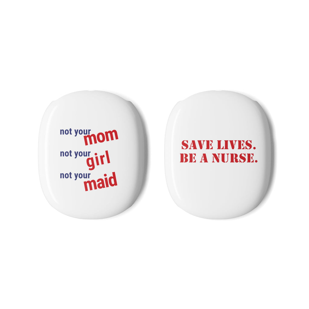 Unisex AirPod Max Cases - Save Lives Be A Nurse (right) - Not Your Mom (left) - 100% polycarbonate - SLM-AP-01