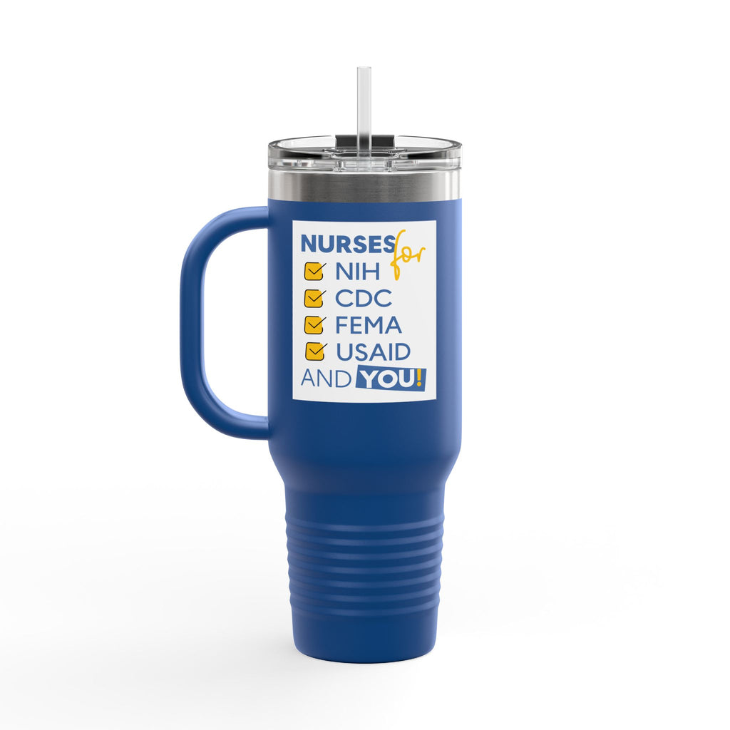 Travel Mug - Nurses Condemning Closure of USAID (front) - Nurses For NIH CDC FEMA USAID And YOU (back) - 100% stainless steel (body) - NFG-TM-40oz