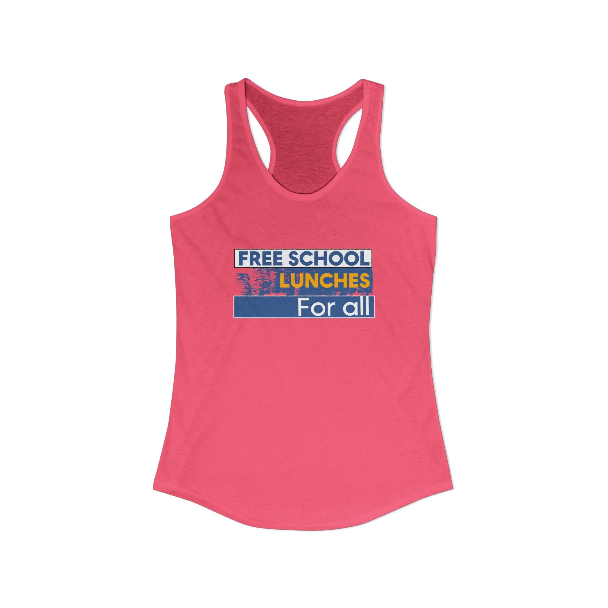 Women's Extra Light fabric Ideal Racerback Tank - Free School Lunches For All (front) - Nurses Against The Rich Starving The Poor (back) - 60% combed, ring-spun cotton and 40% polyester - NAH-R-NL1533