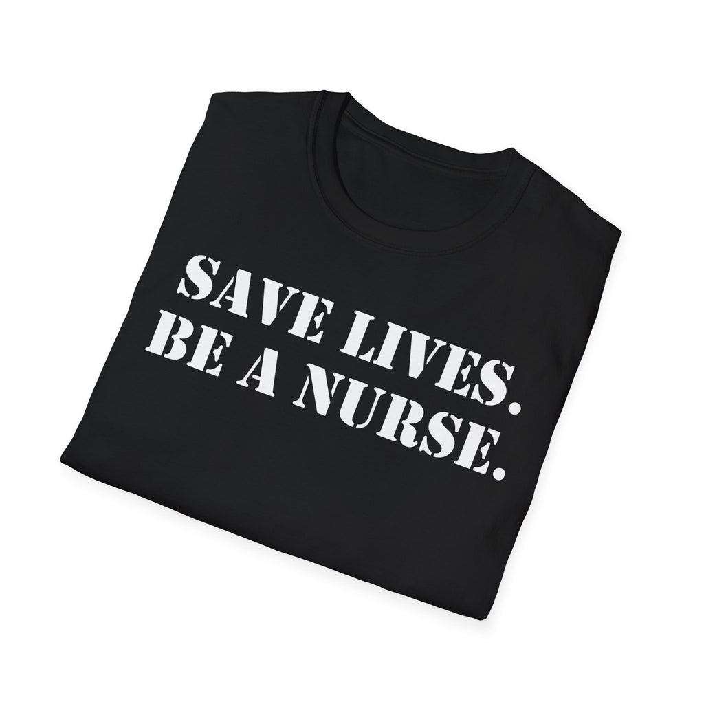 Unisex Lightweight fabric T-Shirt - Save Life Be a Nurse (front) - Who advocates? Who defends? Who protects? Who educates? Who intervenes? Who cares? (back) - 100% ring-spun cotton - SLBN-T-G64000