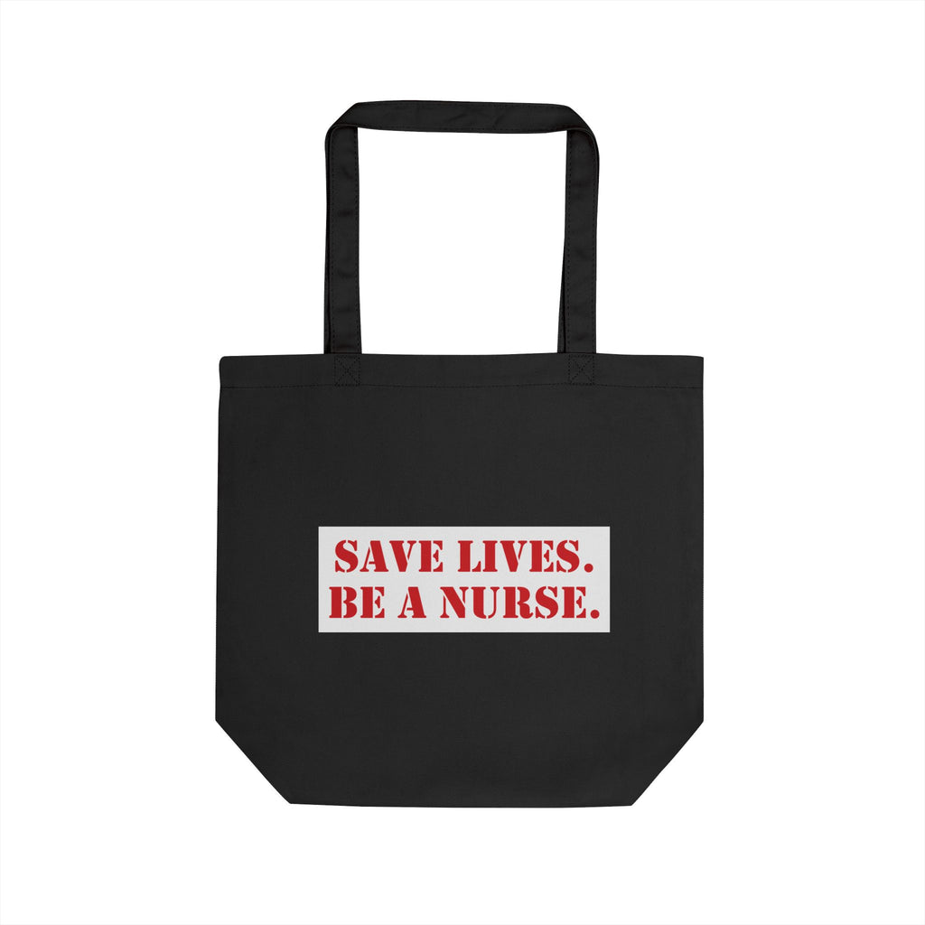 Eco Tote Bag - Save Lives Be A Nurse (front) - Who Advocates? Who Defends? (back) - 100% certified organic cotton twill - SLA-TB-EC8000