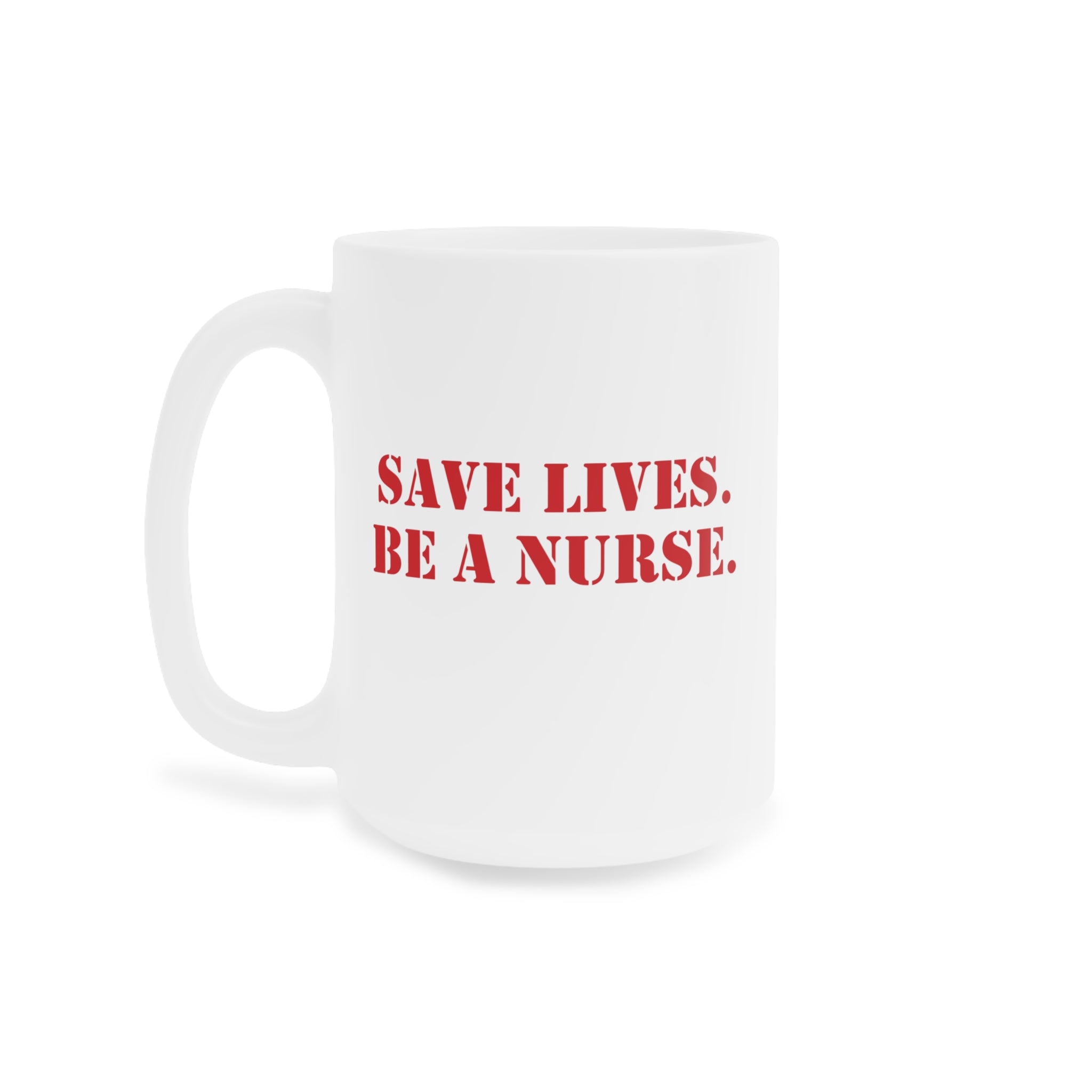 Unisex Ceramic Mug - Save Lives Be A Nurse (right) - Who Advocates? Who Defends? (left) - Durable white Ceramic - SLA-CM-ORCA