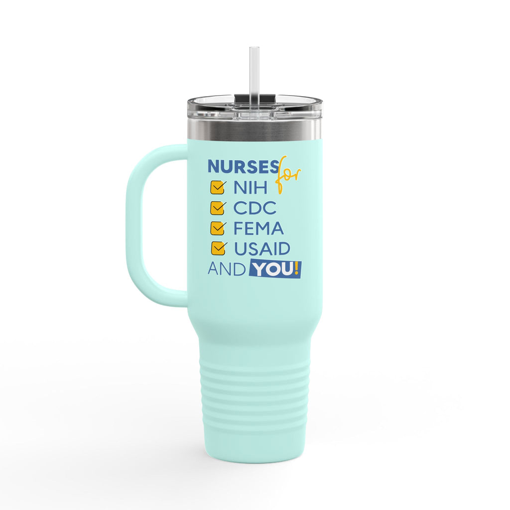 Travel Mug - Nurses Condemning Closure of USAID (front) - Nurses For NIH CDC FEMA USAID And YOU (back) - 100% stainless steel (body) - NFG-TM-40oz
