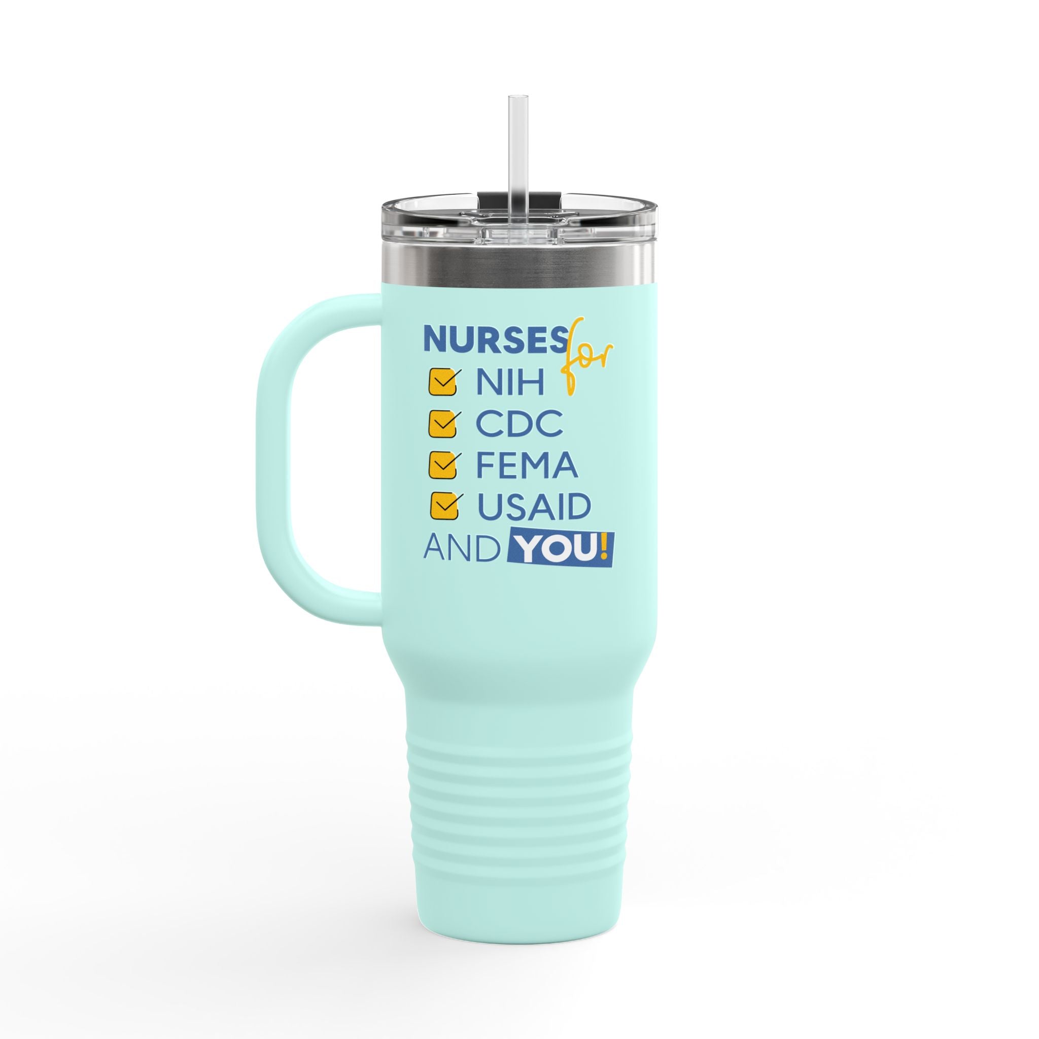 Travel Mug - Nurses Condemning Closure of USAID (front) - Nurses For NIH CDC FEMA USAID And YOU (back) - 100% stainless steel (body) - NFG-TM-40oz
