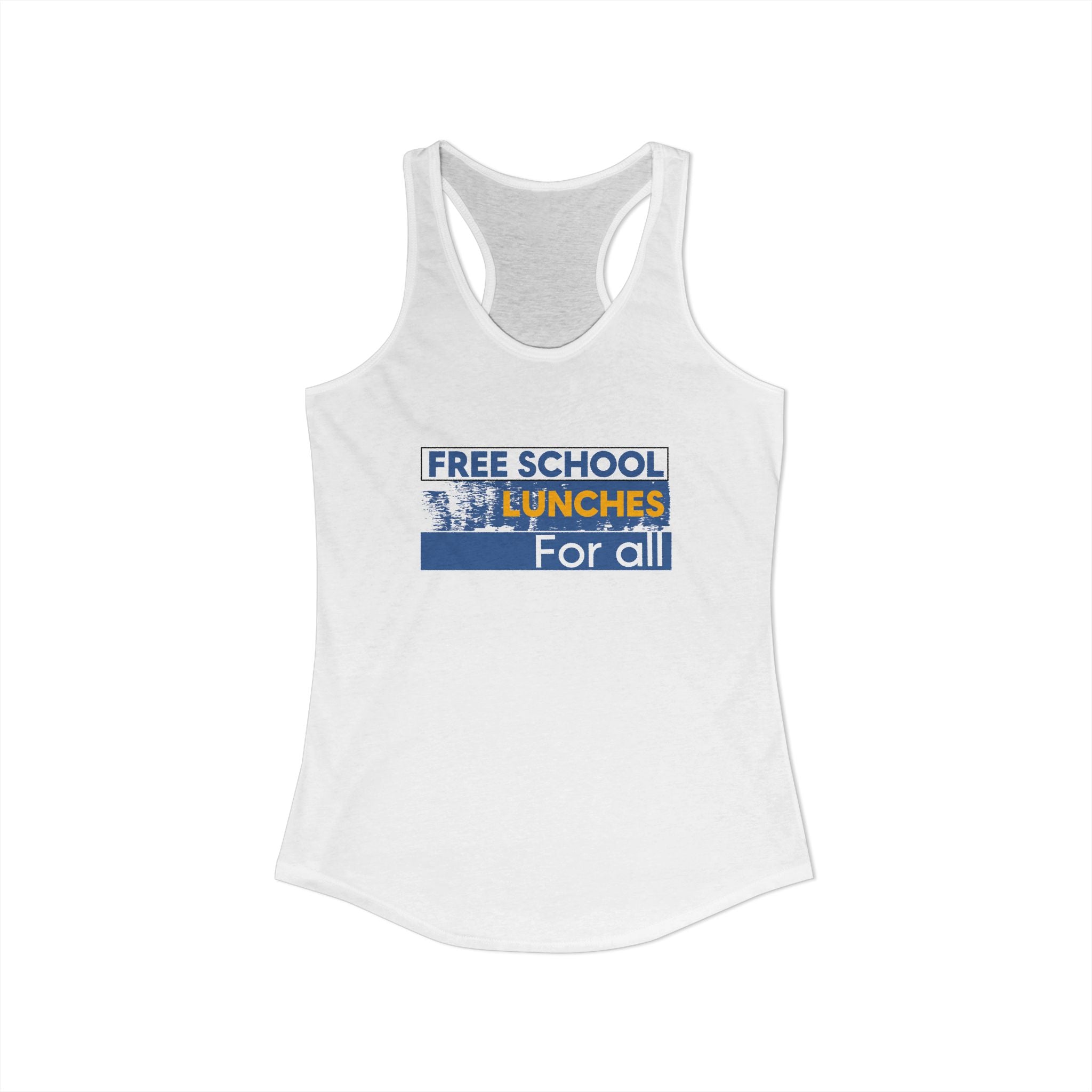 Women's Extra Light fabric Ideal Racerback Tank - Free School Lunches For All (front) - Nurses Against The Rich Starving The Poor (back) - 60% combed, ring-spun cotton and 40% polyester - NAH-R-NL1533
