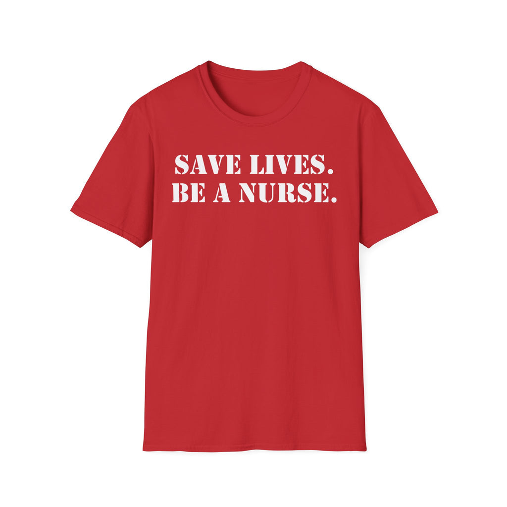 Unisex Lightweight fabric T-Shirt - Save Life Be a Nurse (front) - Who advocates? Who defends? Who protects? Who educates? Who intervenes? Who cares? (back) - 100% ring-spun cotton - SLBN-T-G64000