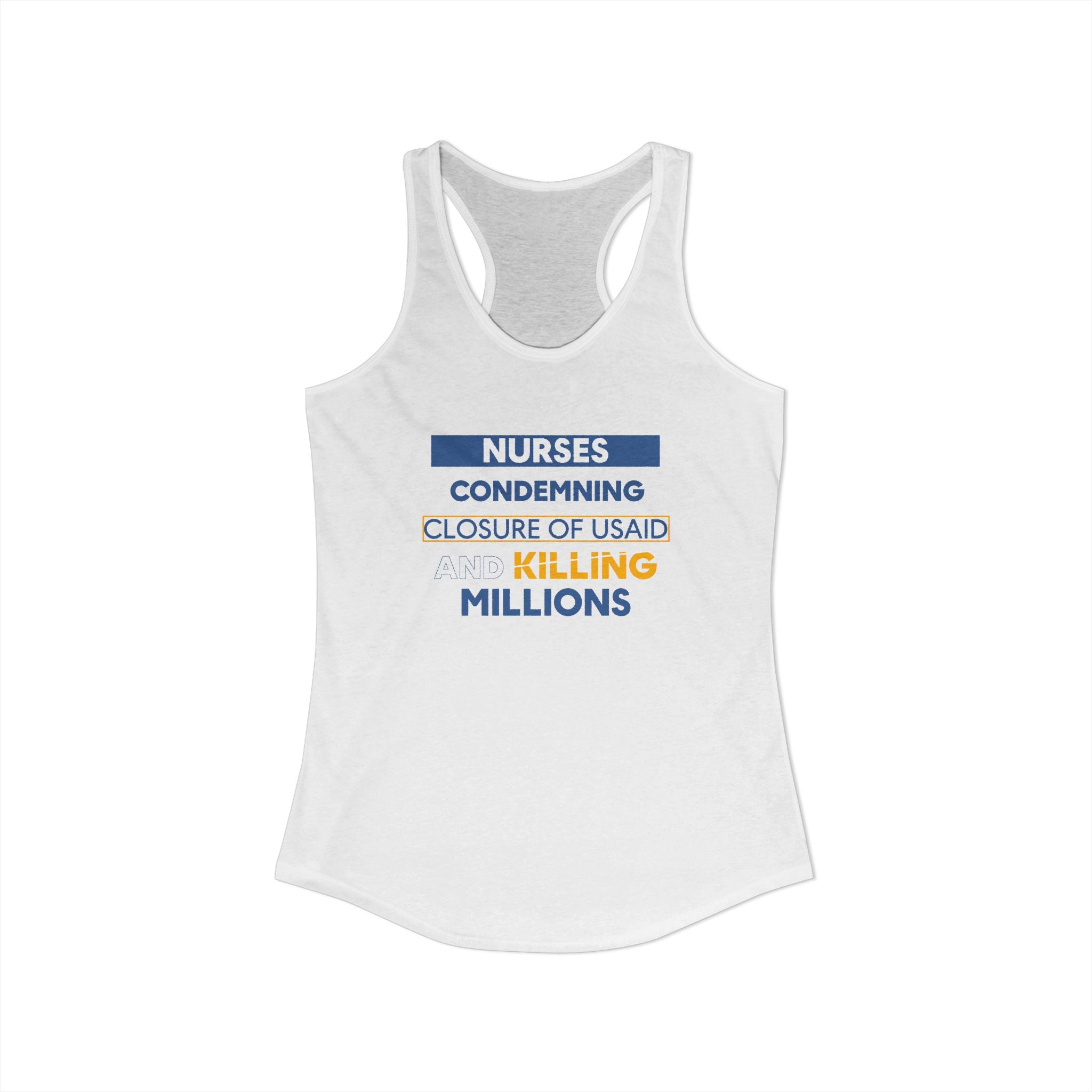 Women's Extra Light fabric Ideal Racerback Tank - Nurses Condemning Closure of USAID (front) - Nurses For NIH CDC FEMA USAID And YOU (back) - 60% combed, ring-spun cotton and 40% polyester - NFG-R-NL1533