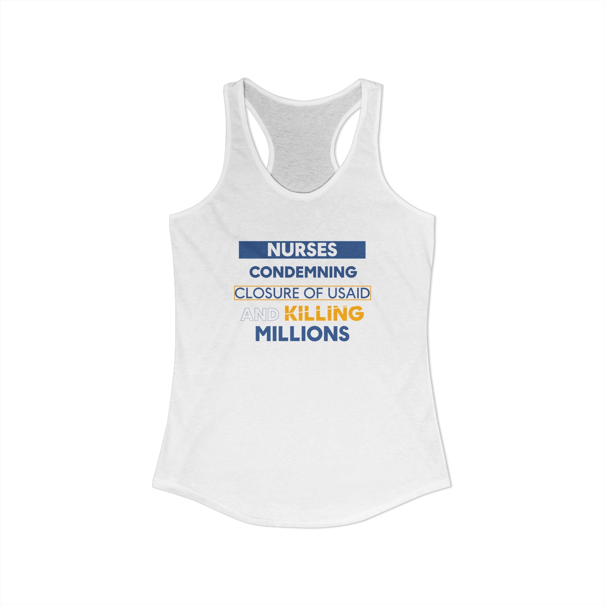 Women's Extra Light fabric Ideal Racerback Tank - Nurses Condemning Closure of USAID (front) - Nurses For NIH CDC FEMA USAID And YOU (back) - 60% combed, ring-spun cotton and 40% polyester - NFG-R-NL1533