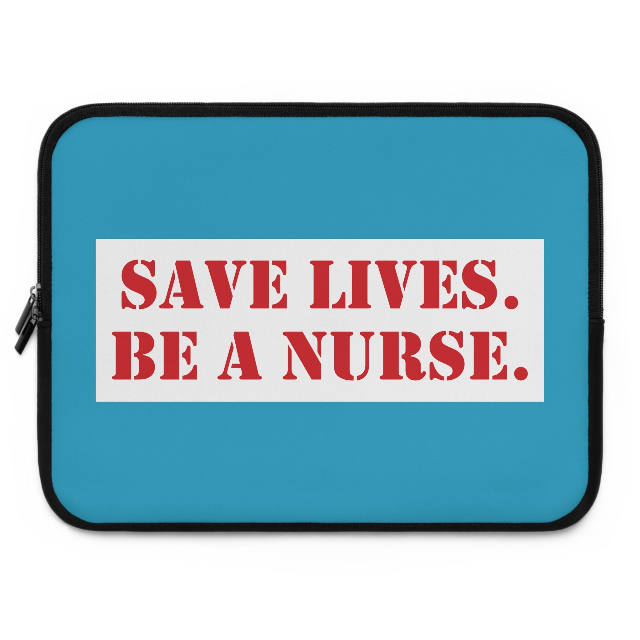 Laptop Sleeve - Save Lives Be A Nurse (front) - Smooth neoprene - SLM-LS-01