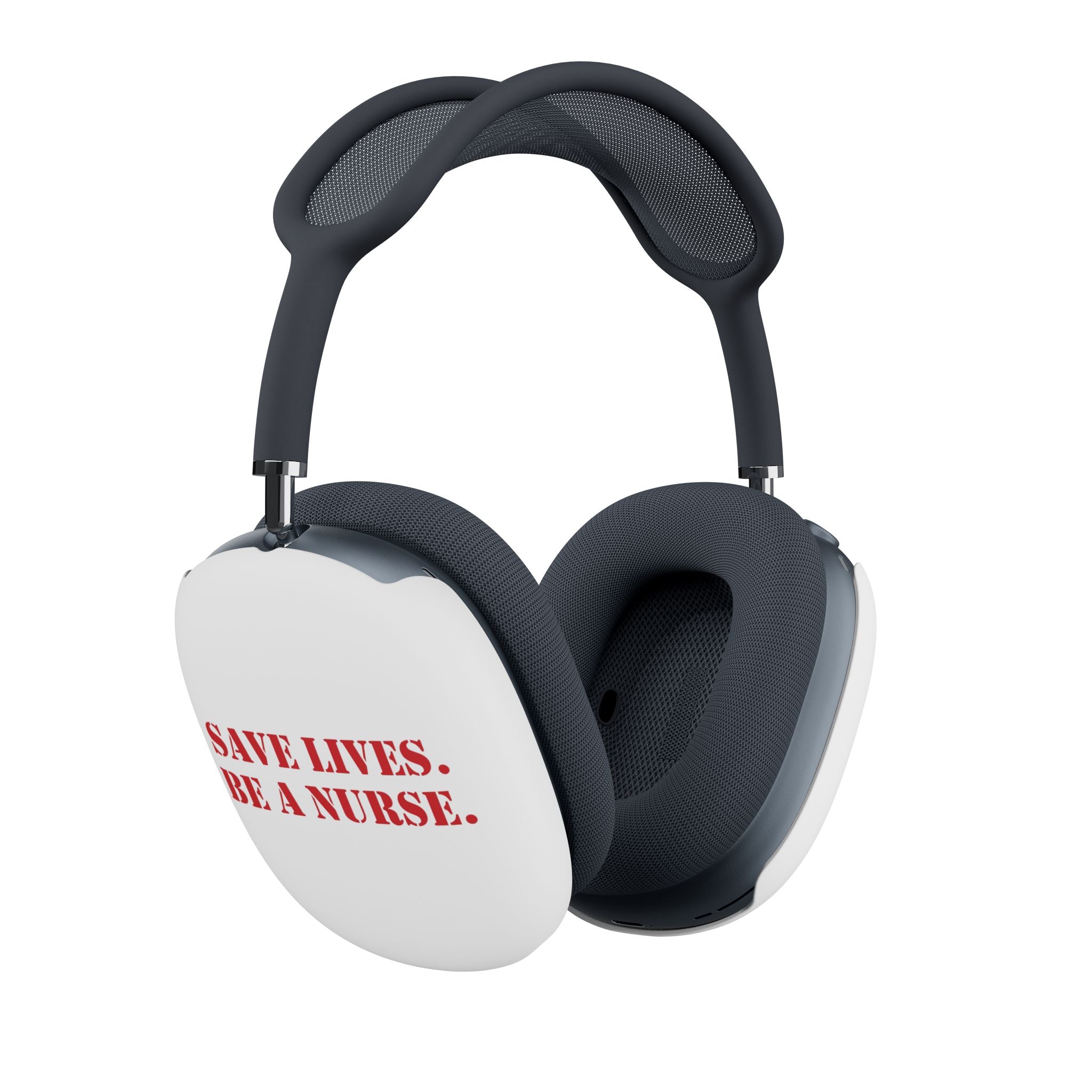 Unisex AirPod Max Cases - Save Lives Be A Nurse (right) - Who Advocates? Who Defends? (left) - 100% polycarbonate - SLA-AP-01