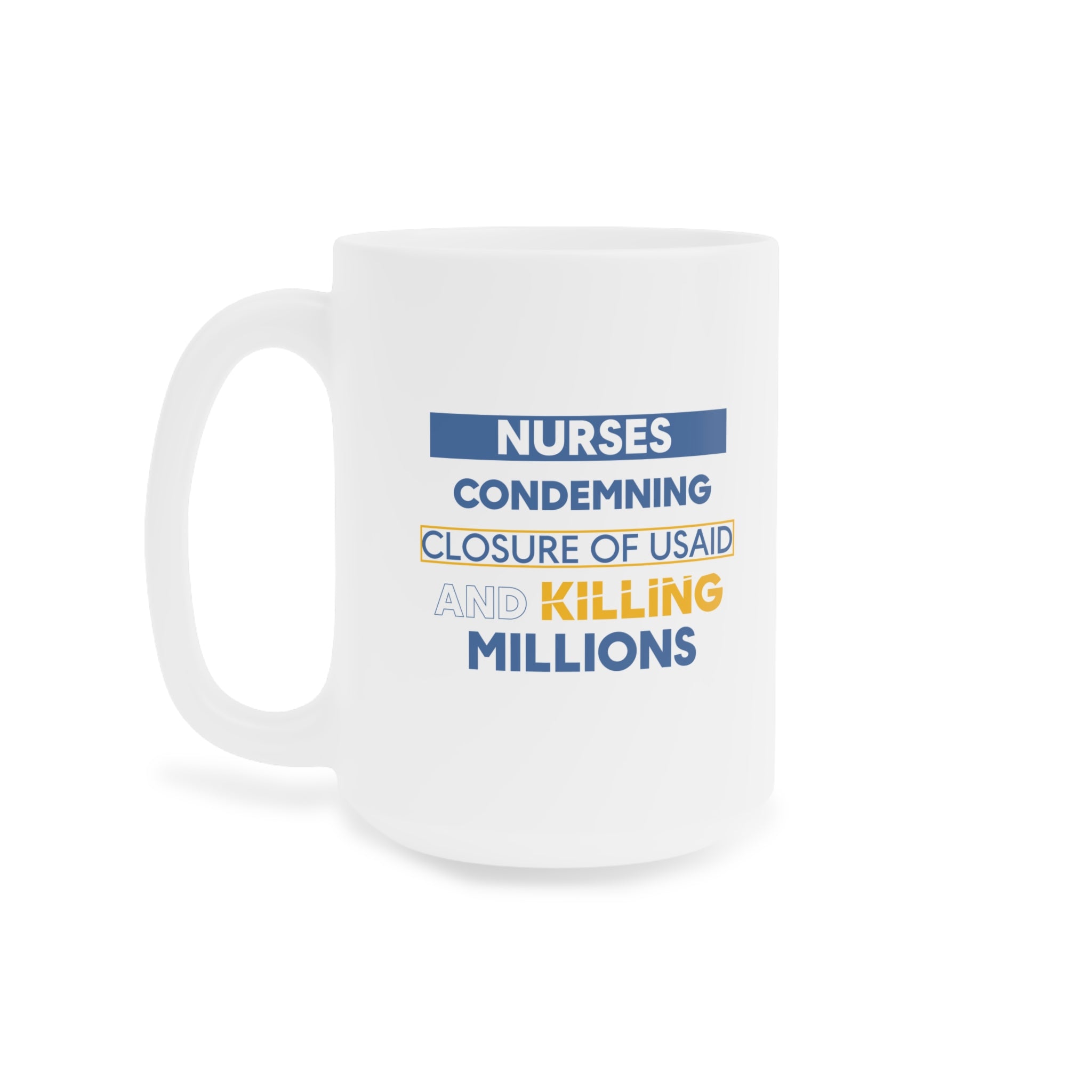 Unisex Ceramic Mug - Nurses Condemning Closure of USAID (right) - Nurses For NIH CDC FEMA USAID And YOU (left) - Durable white Ceramic - NFG-CM-ORCA
