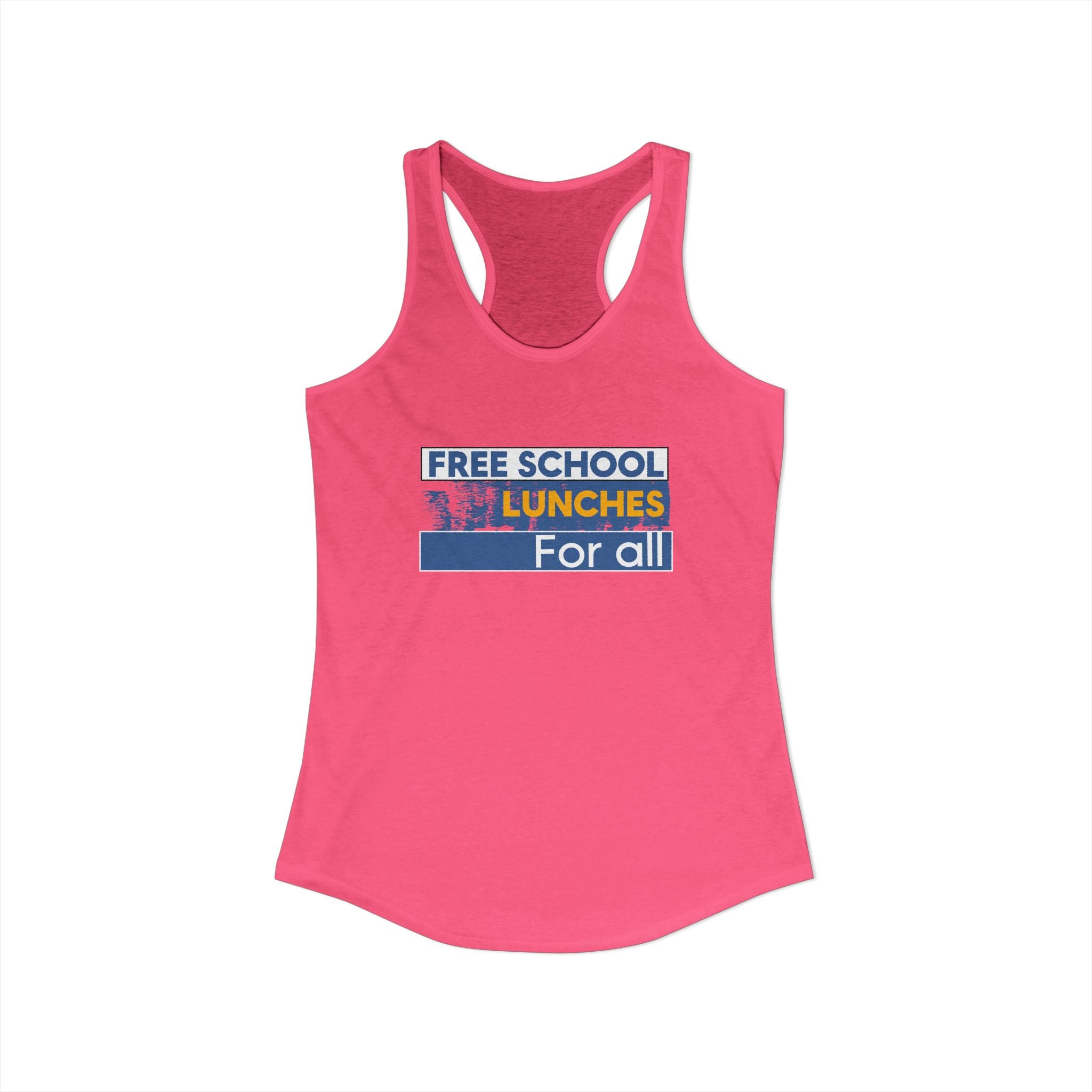 Women's Extra Light fabric Ideal Racerback Tank - Free School Lunches For All (front) - Nurses Against The Rich Starving The Poor (back) - 60% combed, ring-spun cotton and 40% polyester - NAH-R-NL1533