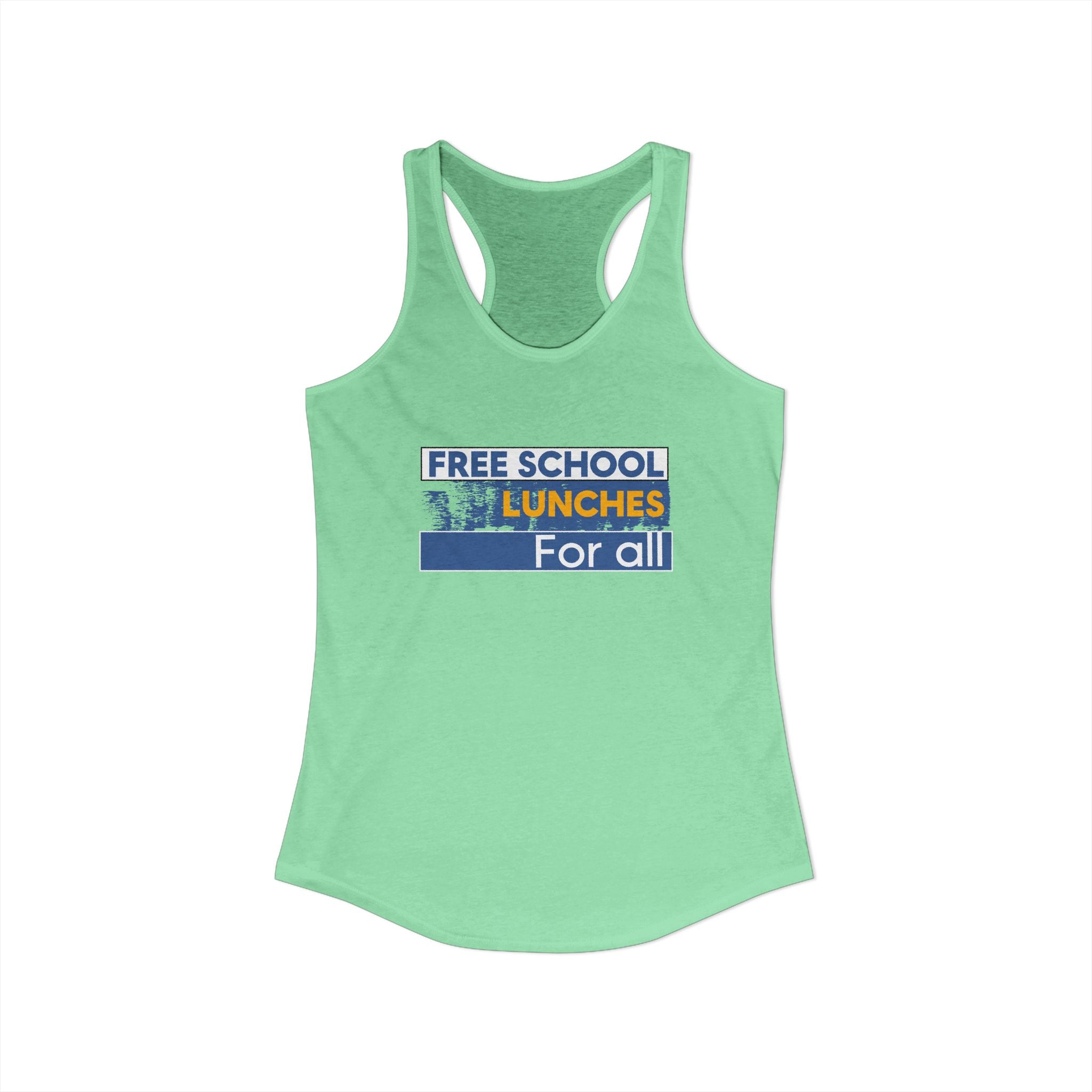 Women's Extra Light fabric Ideal Racerback Tank - Free School Lunches For All (front) - Nurses Against The Rich Starving The Poor (back) - 60% combed, ring-spun cotton and 40% polyester - NAH-R-NL1533