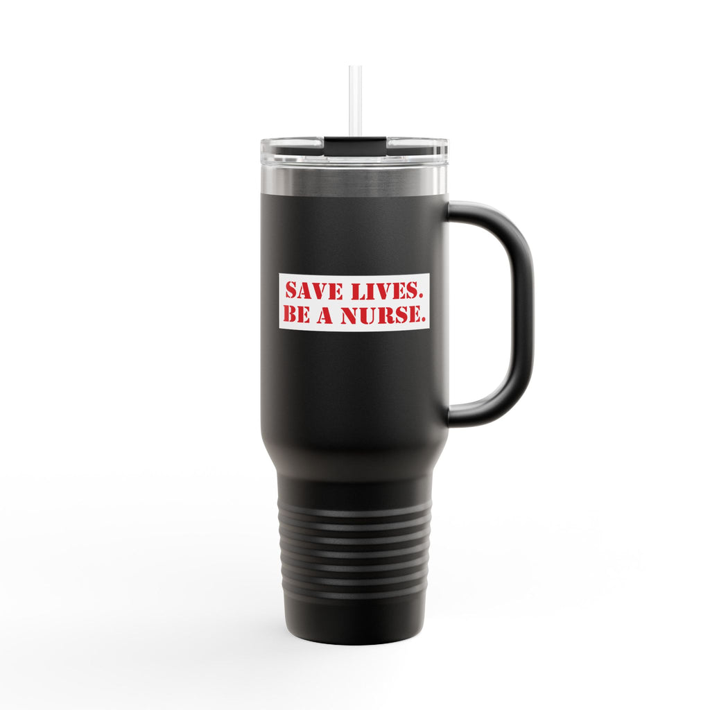 Travel Mug - Save Lives Be A Nurse (front) - Not Your Mom (back) - 100% stainless steel (body) - SLM-TM-40oz