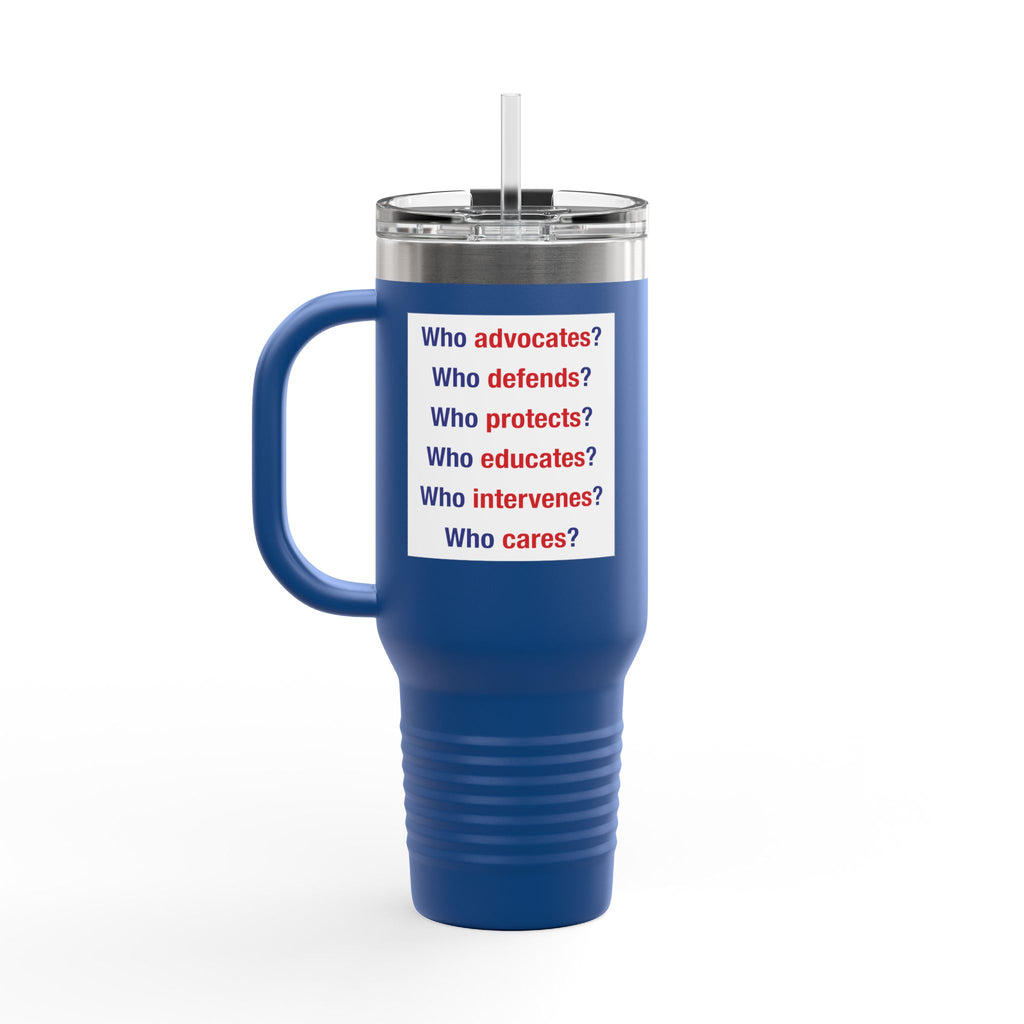 Travel Mug - Save Lives Be A Nurse (front) - Who Advocates? Who Defends? (back) - 100% stainless steel (body) - SLA-TM-40oz