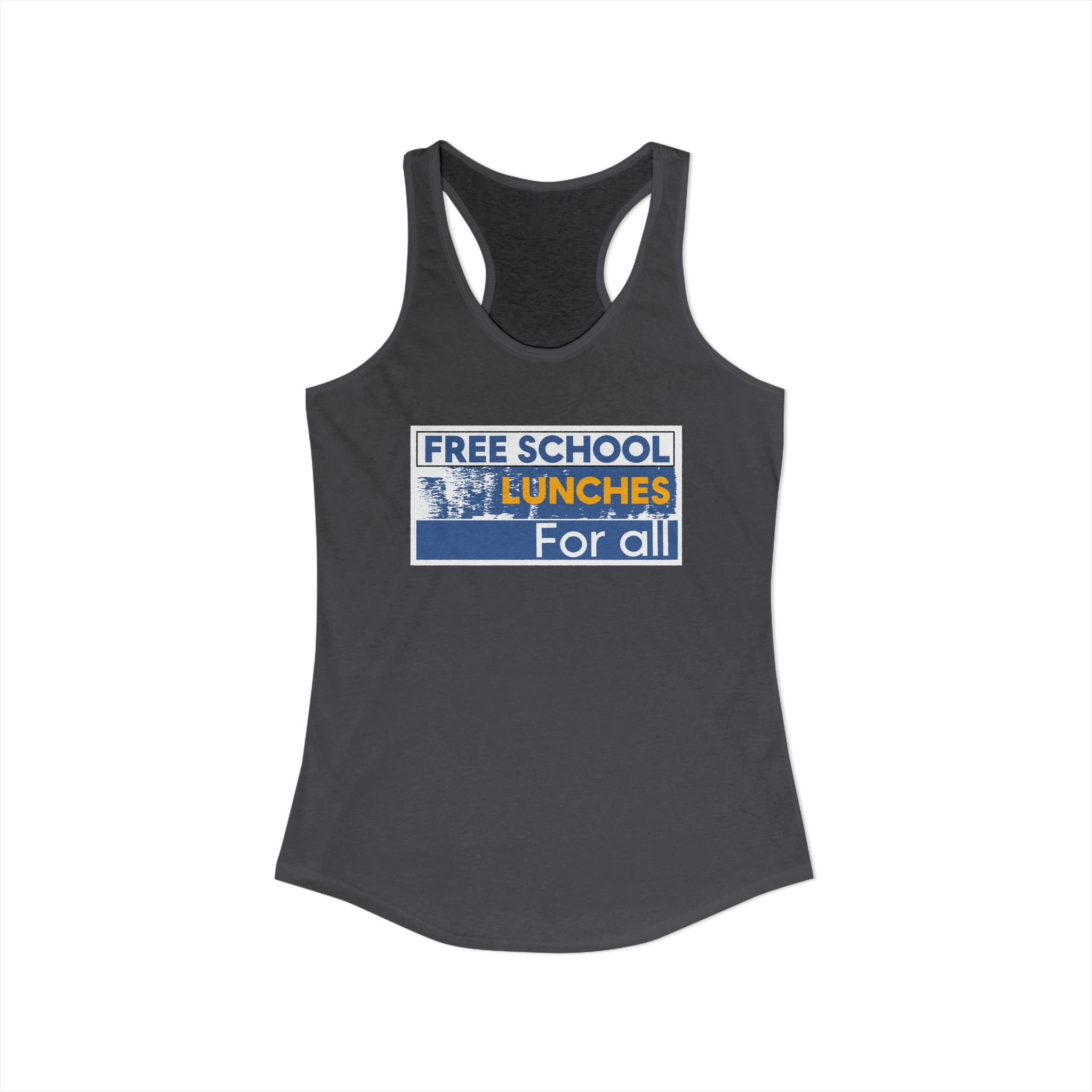 Women's Extra Light fabric Ideal Racerback Tank - Free School Lunches For All (front) - Nurses Against The Rich Starving The Poor (back) - 60% combed, ring-spun cotton and 40% polyester - NAH-R-NL1533