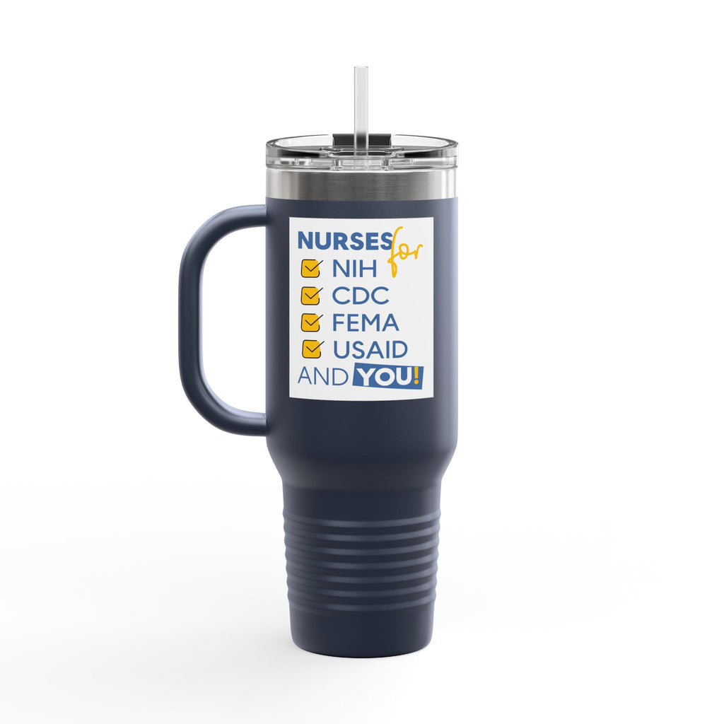 Travel Mug - Nurses Condemning Closure of USAID (front) - Nurses For NIH CDC FEMA USAID And YOU (back) - 100% stainless steel (body) - NFG-TM-40oz