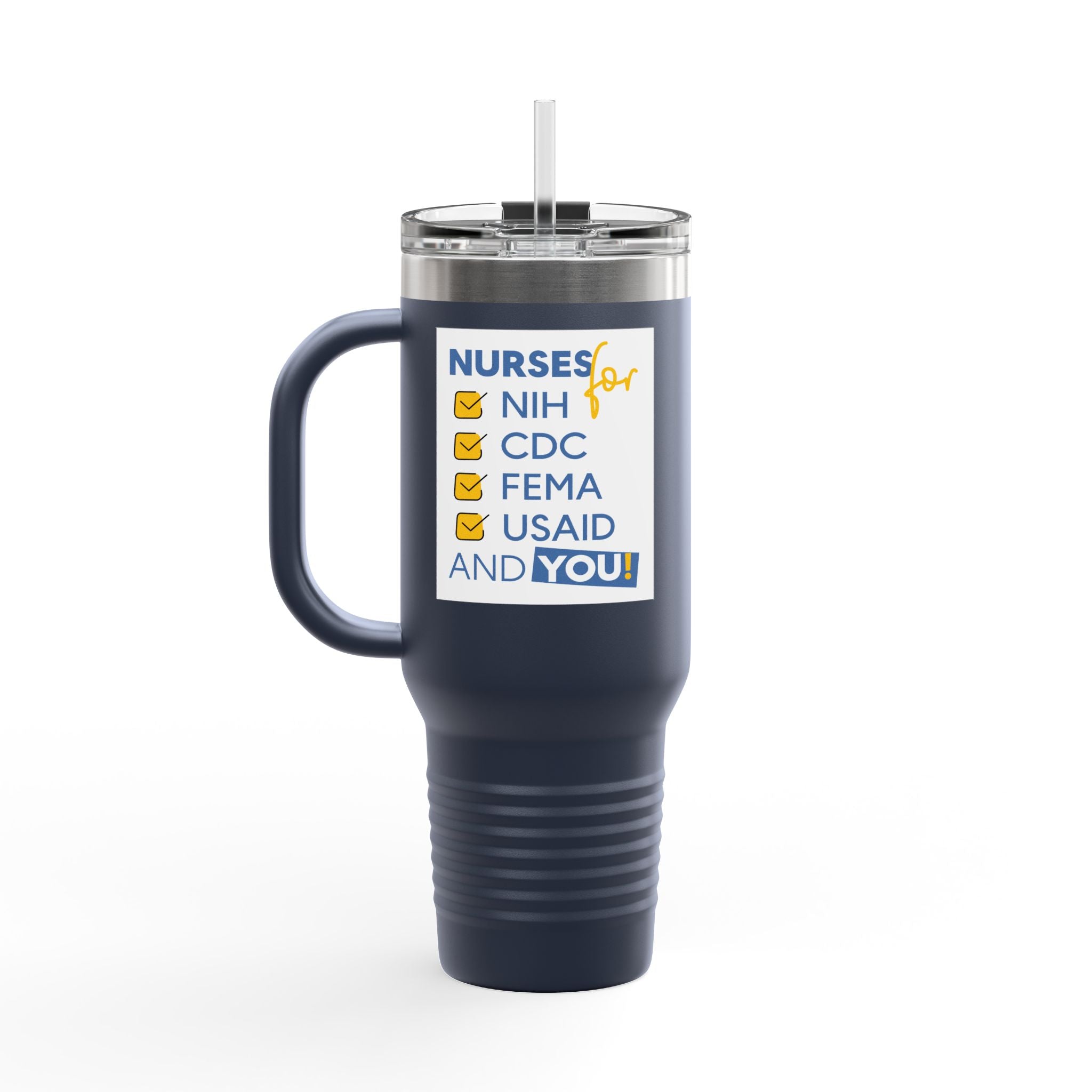 Travel Mug - Nurses Condemning Closure of USAID (front) - Nurses For NIH CDC FEMA USAID And YOU (back) - 100% stainless steel (body) - NFG-TM-40oz