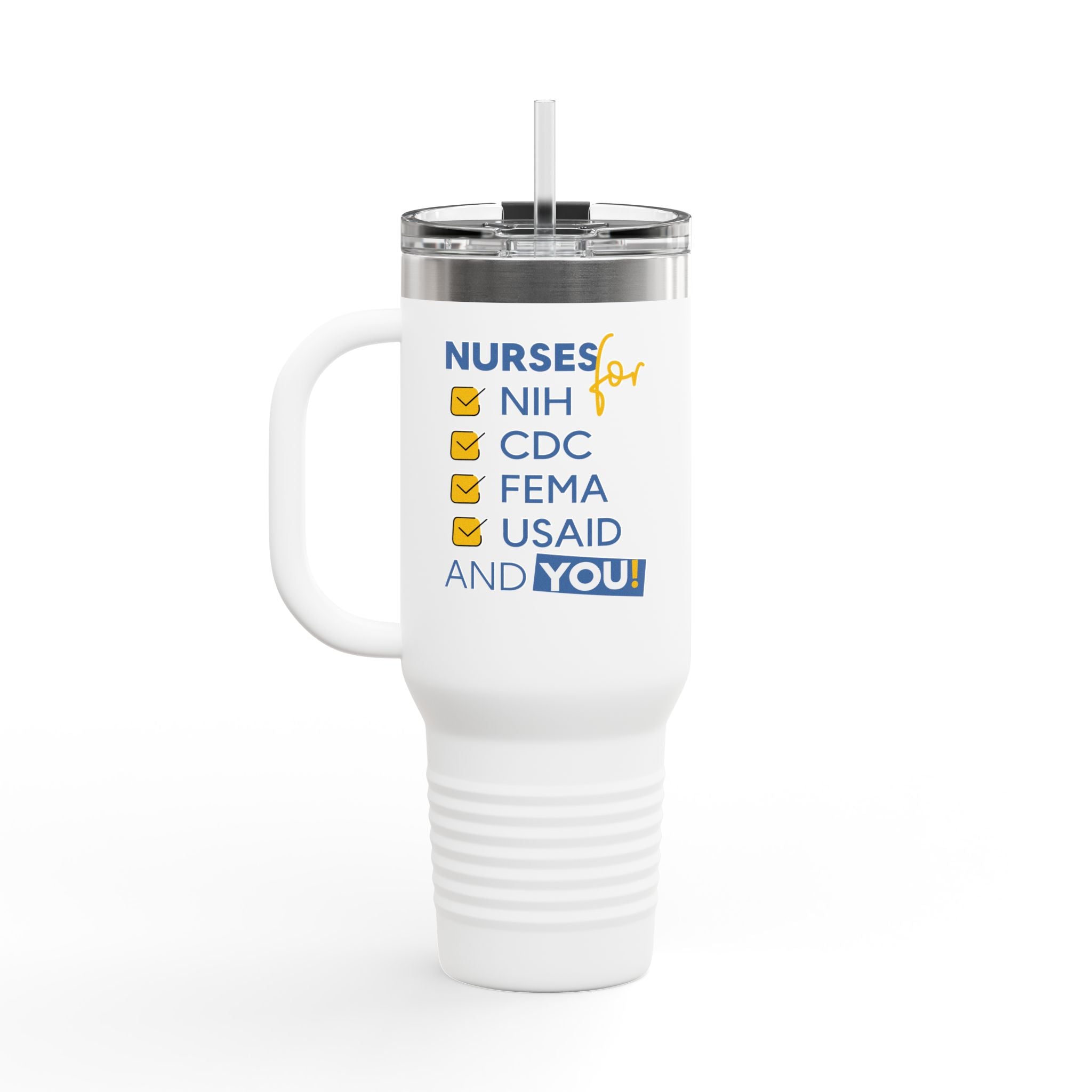 Travel Mug - Nurses Condemning Closure of USAID (front) - Nurses For NIH CDC FEMA USAID And YOU (back) - 100% stainless steel (body) - NFG-TM-40oz