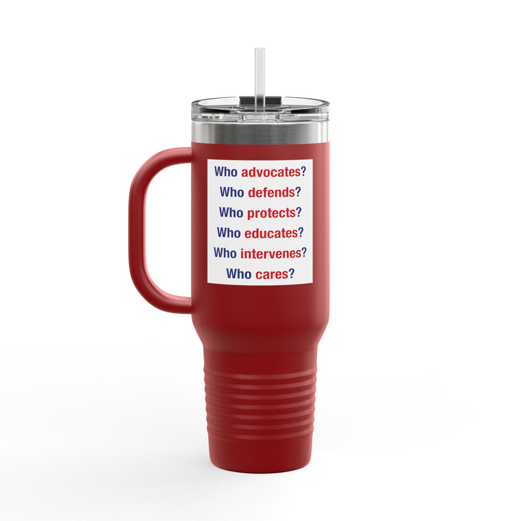 Travel Mug - Save Lives Be A Nurse (front) - Who Advocates? Who Defends? (back) - 100% stainless steel (body) - SLA-TM-40oz