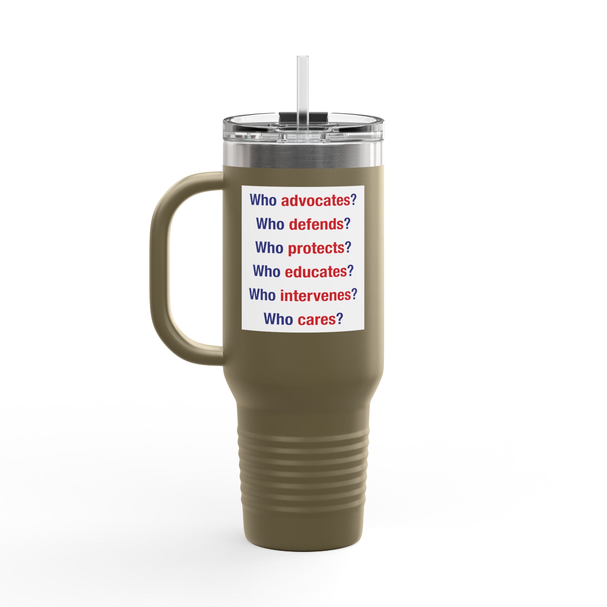 Travel Mug - Save Lives Be A Nurse (front) - Who Advocates? Who Defends? (back) - 100% stainless steel (body) - SLA-TM-40oz