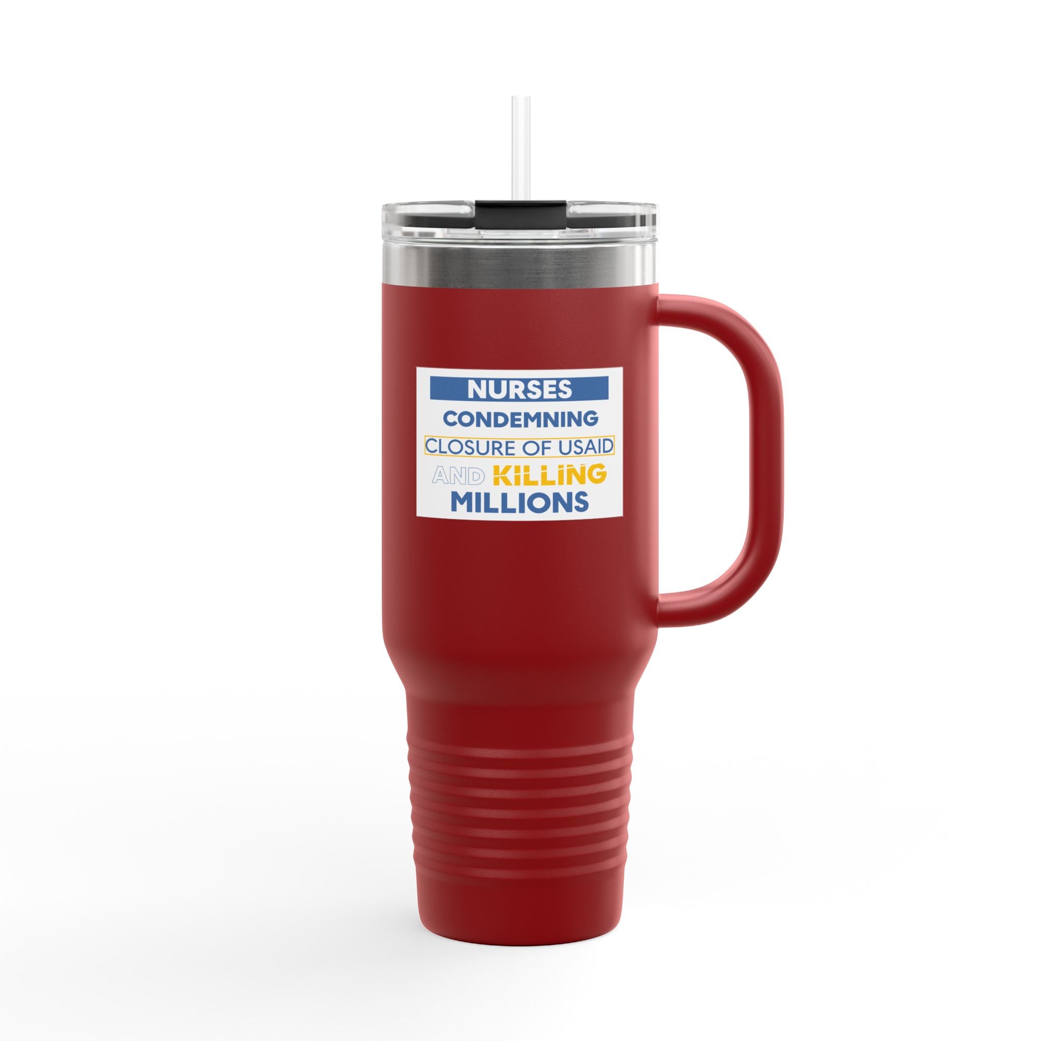 Travel Mug - Nurses Condemning Closure of USAID (front) - Nurses For NIH CDC FEMA USAID And YOU (back) - 100% stainless steel (body) - NFG-TM-40oz